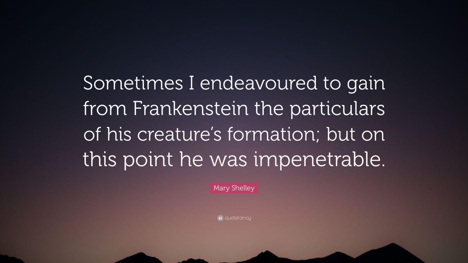 Mary Shelley Quote Sometimes I Endeavoured To Gain From Frankenstein