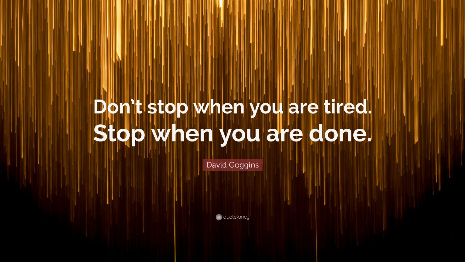 David Goggins Quote Dont Stop When You Are Tired Stop When You Are