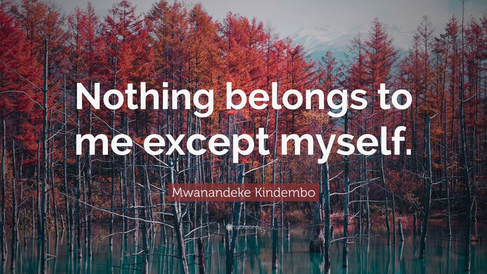 Mwanandeke Kindembo Quote Nothing Belongs To Me Except Myself