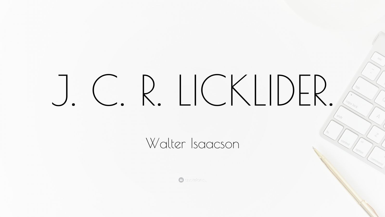 Walter Isaacson Quote J C R LICKLIDER