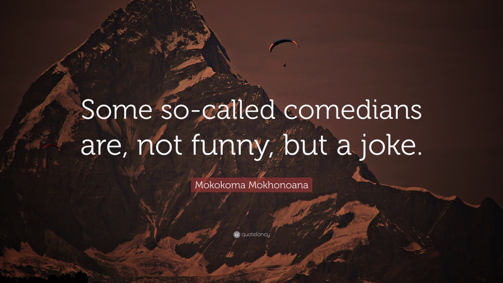 Mokokoma Mokhonoana Quote Some So Called Comedians Are Not Funny