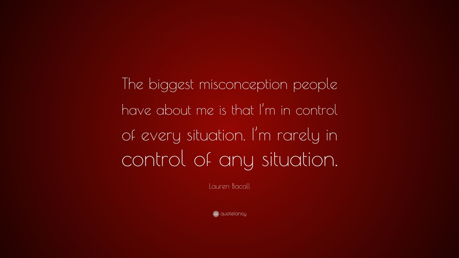 Lauren Bacall Quote The Biggest Misconception People Have About Me Is