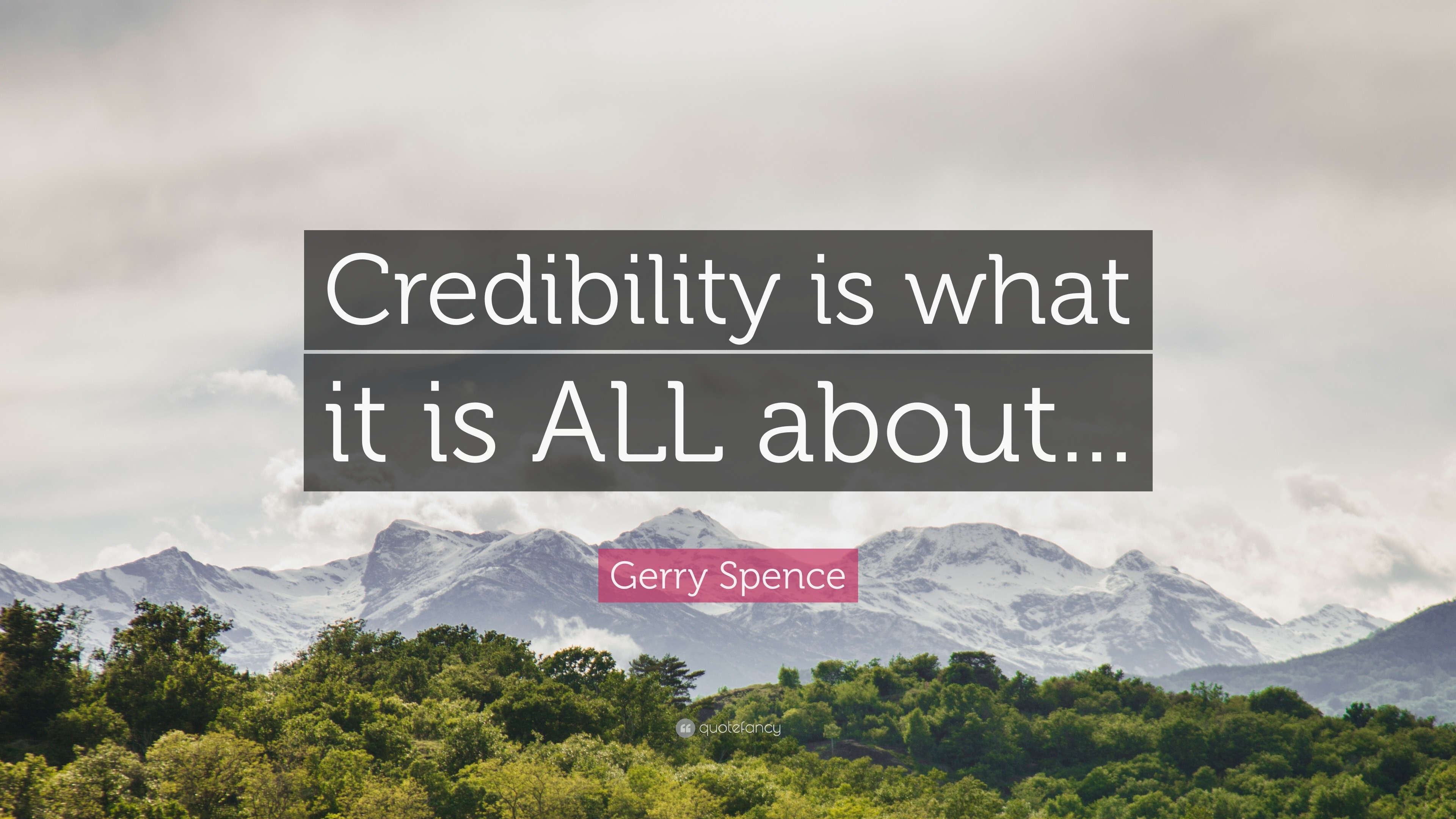 Gerry Spence Quote Credibility Is What It Is All About