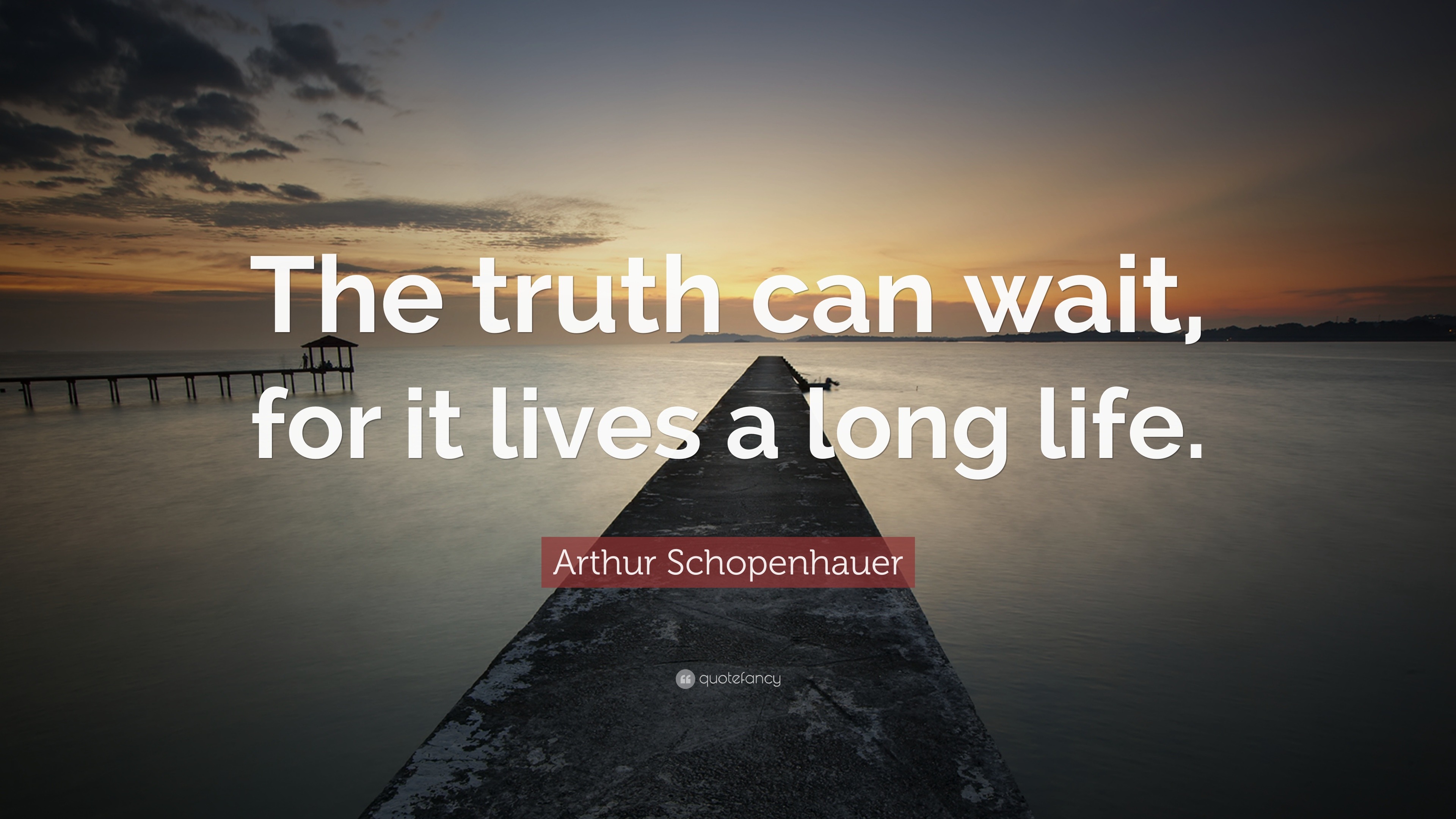 Arthur Schopenhauer Quote The Truth Can Wait For It Lives A Long Life