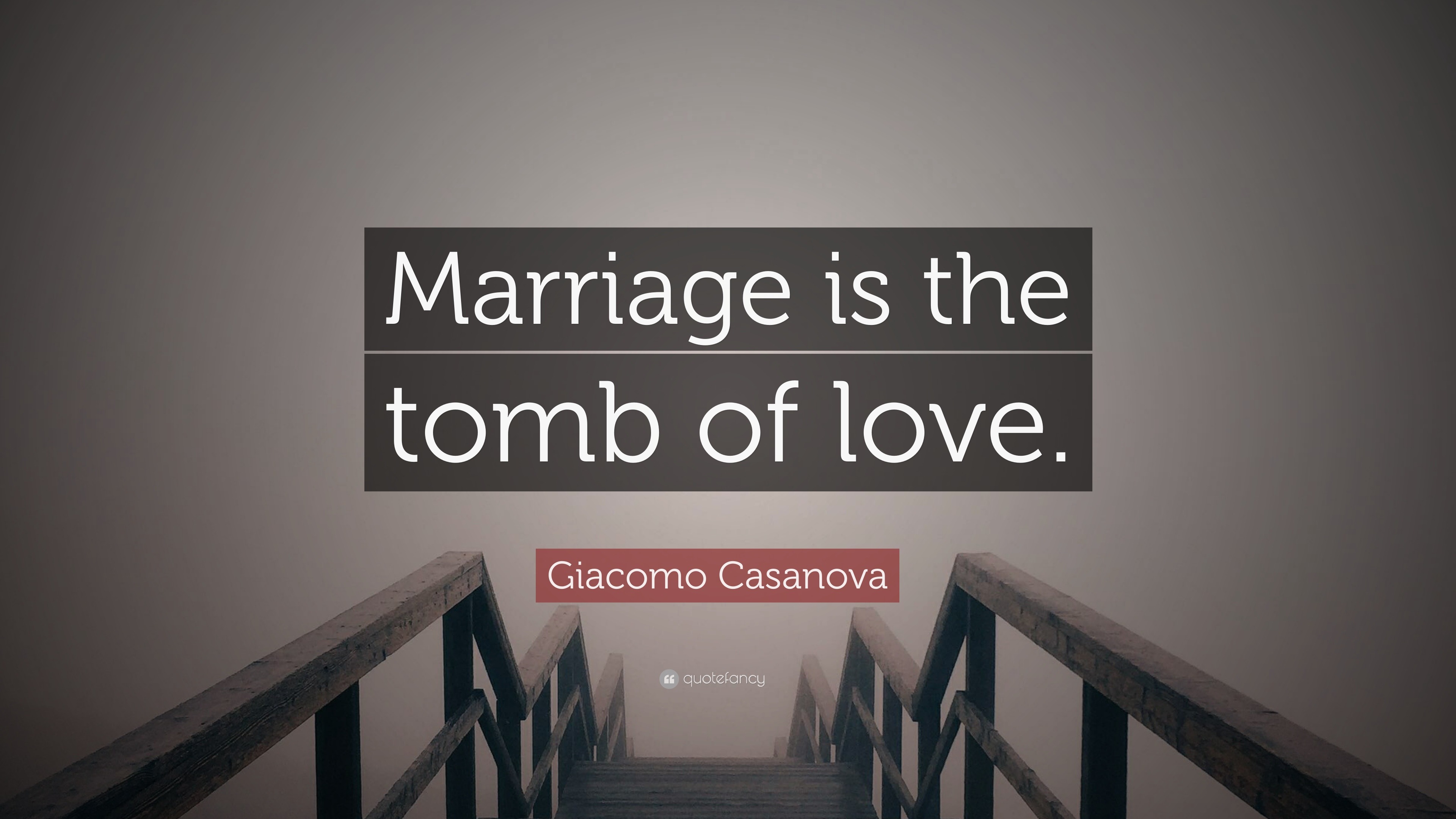 Giacomo Casanova Quote Marriage Is The Tomb Of Love