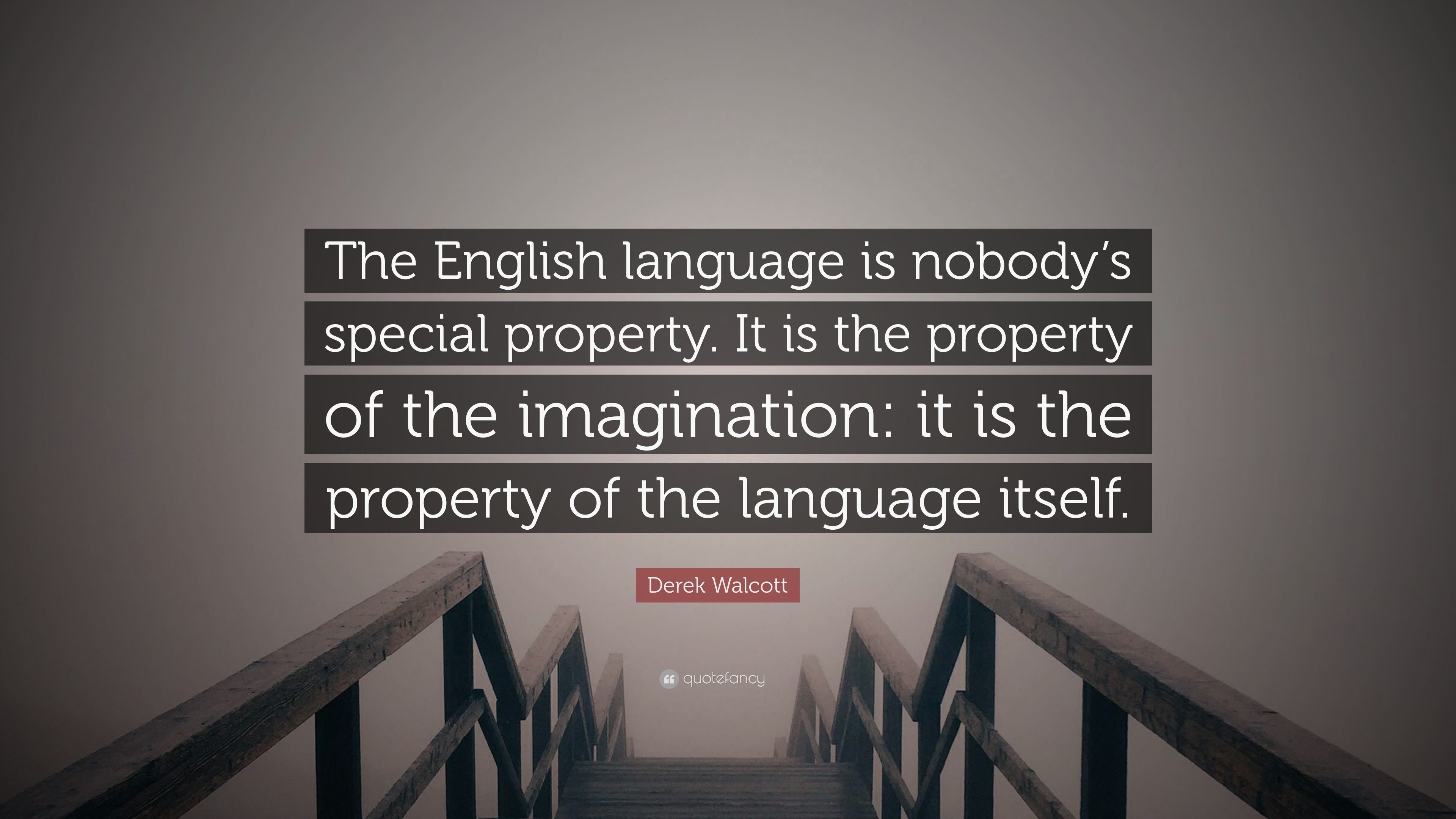 Derek Walcott Quote The English Language Is Nobodys Special Property