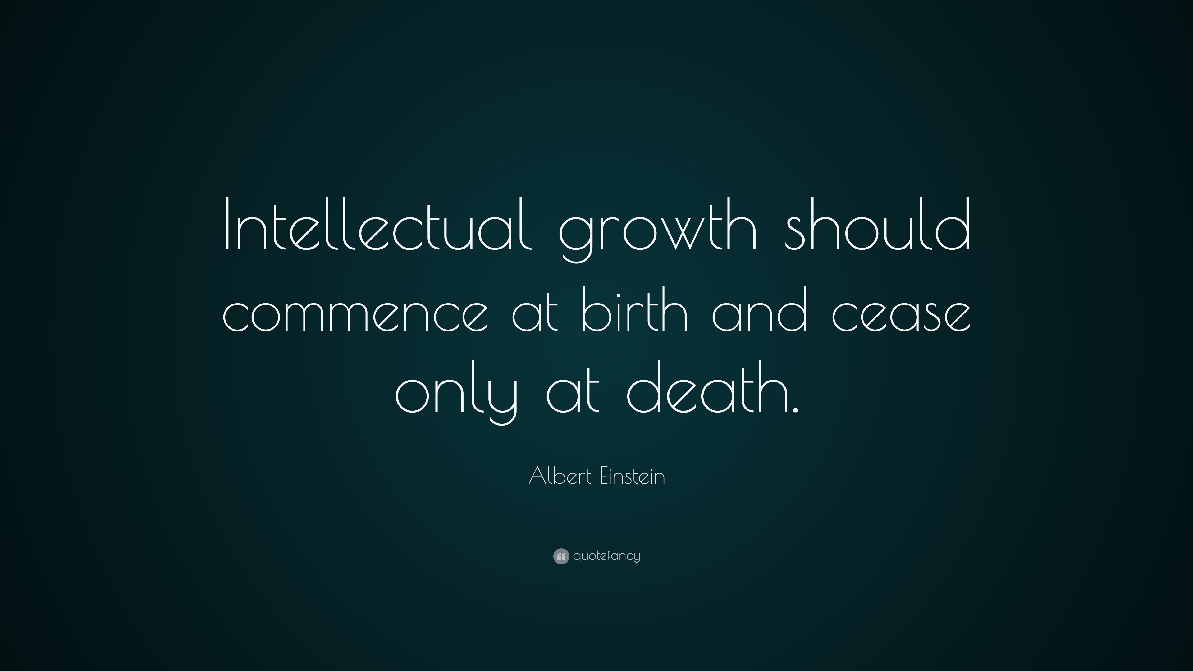 Albert Einstein Quote: "Intellectual growth should ...