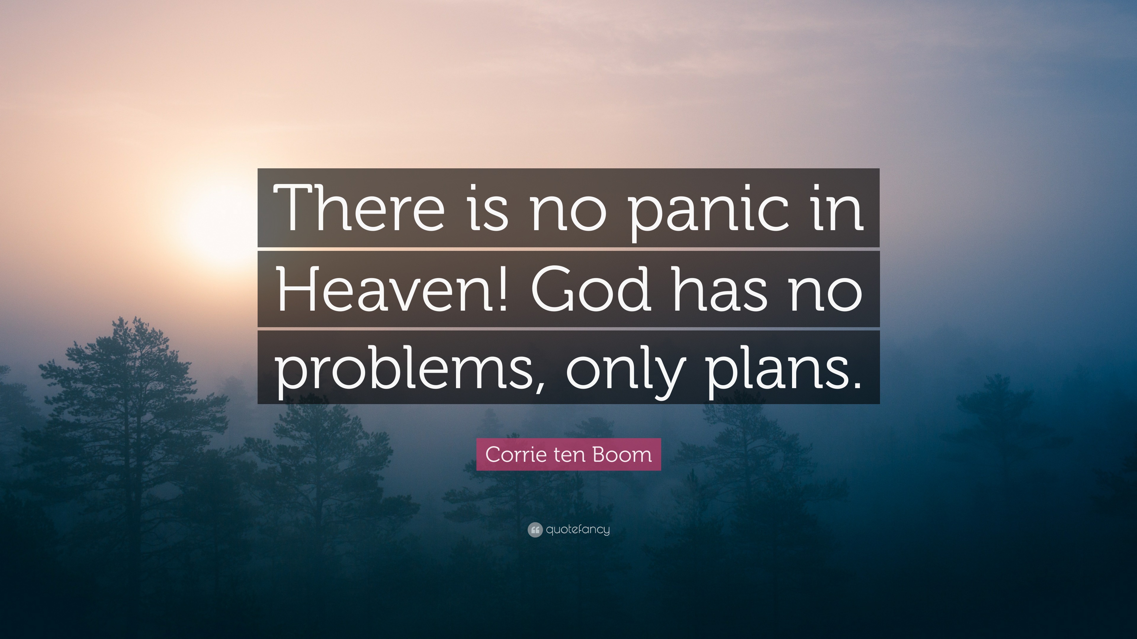 Corrie Ten Boom Quote There Is No Panic In Heaven God Has No