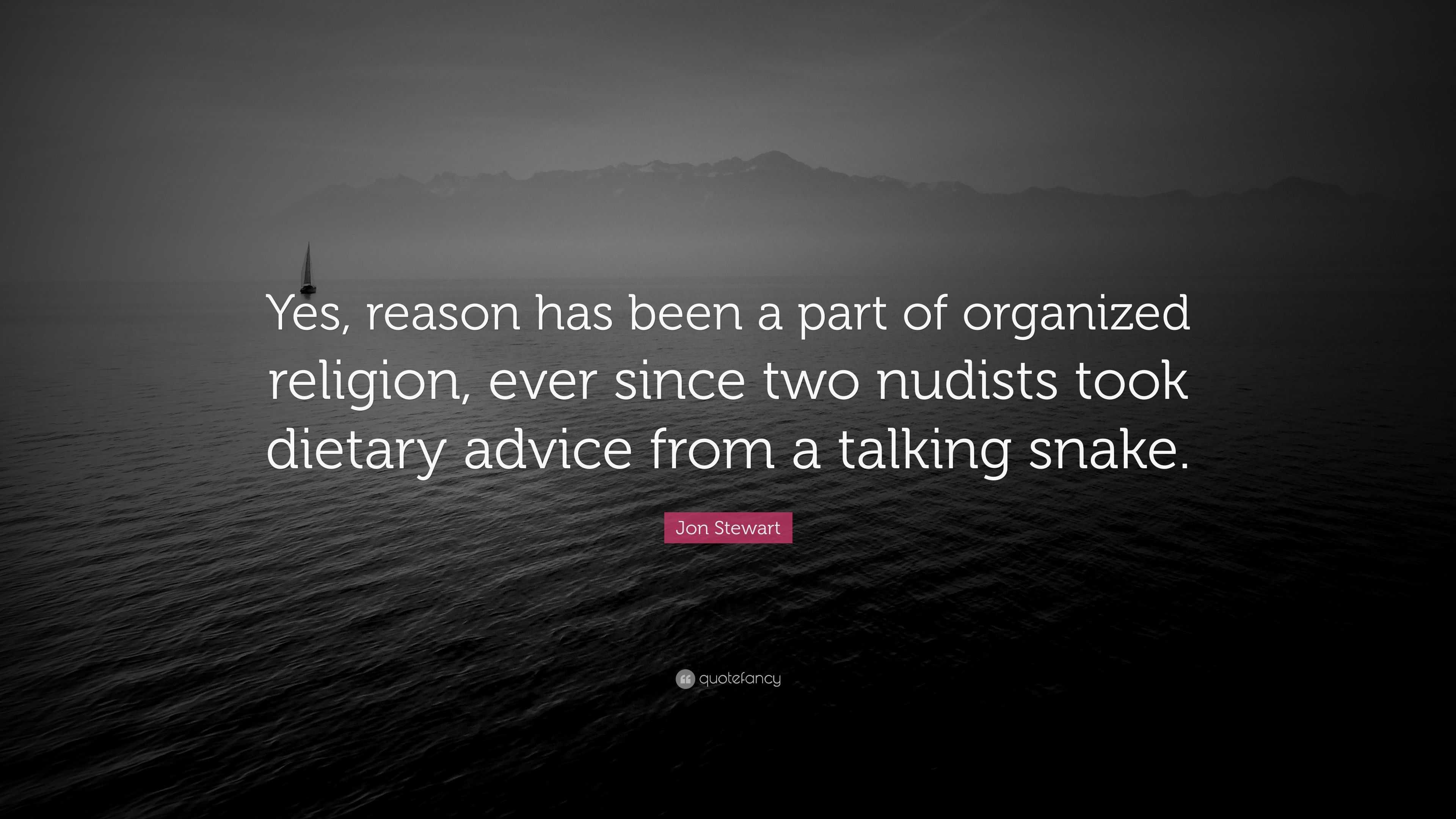 Jon Stewart Quote Yes Reason Has Been A Part Of Organized Religion