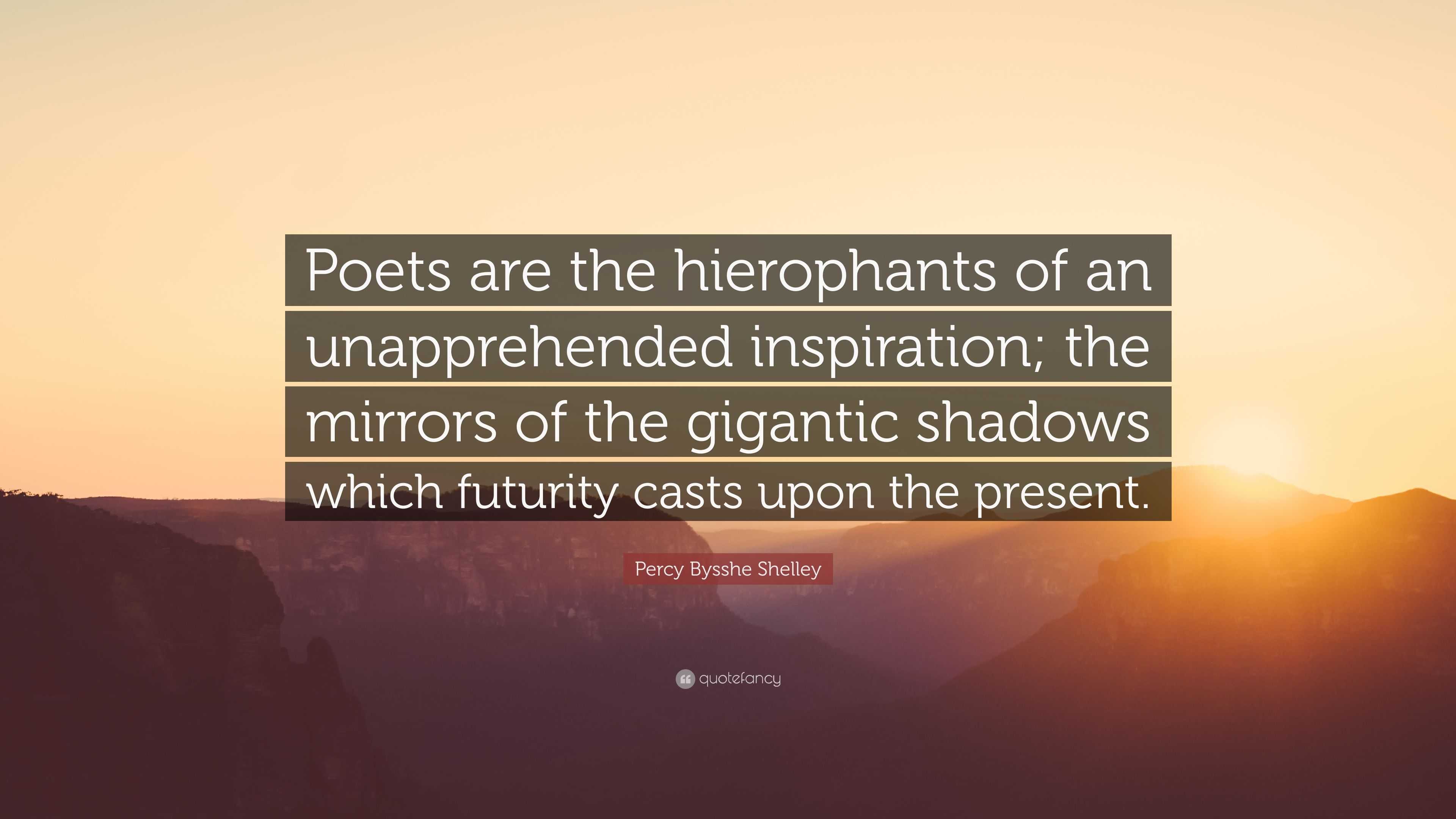 percy bysshe shelley quote: "poets are the hierophants of an un