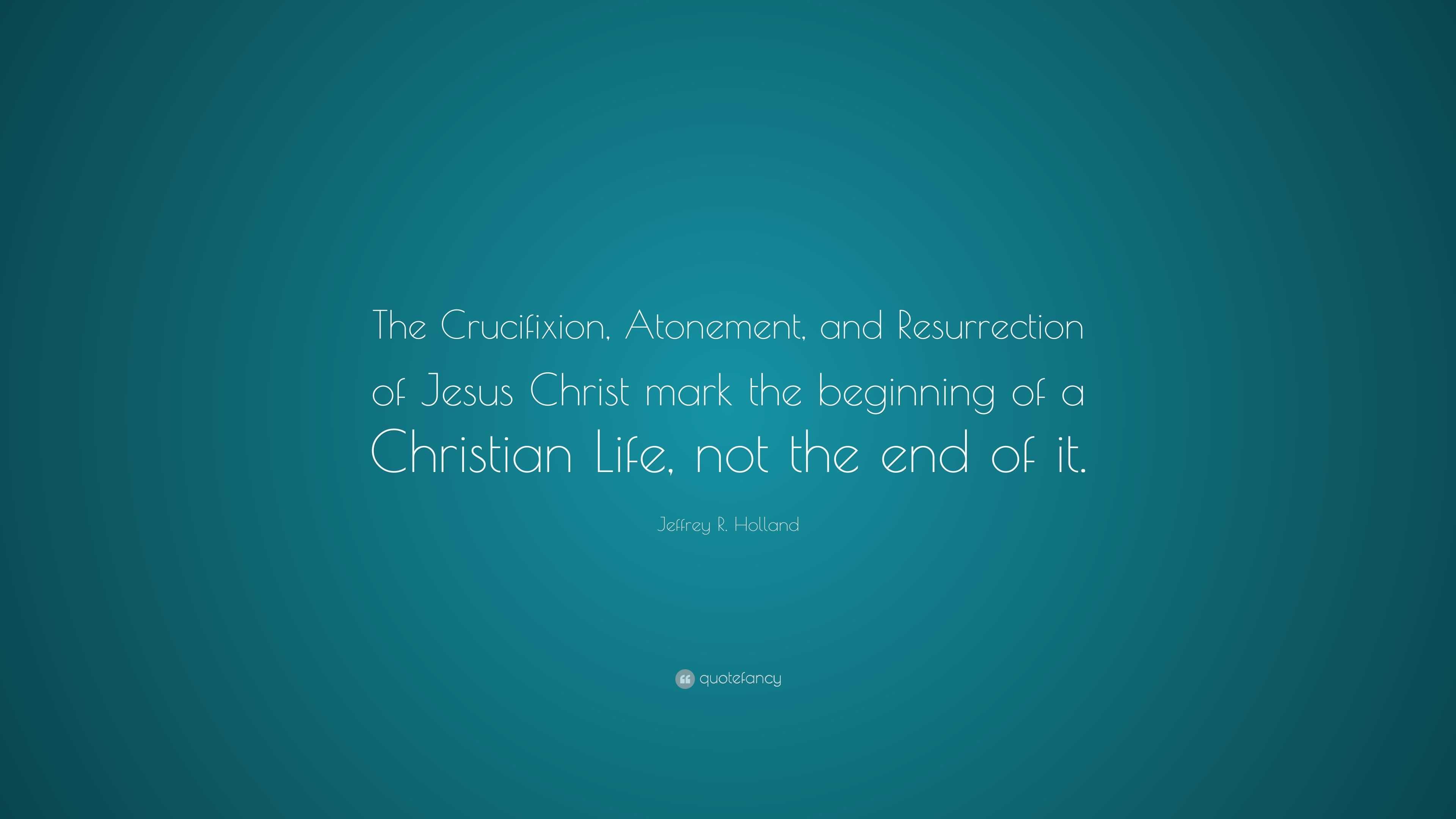 christ mark the beginning of a christian life, not the end of it