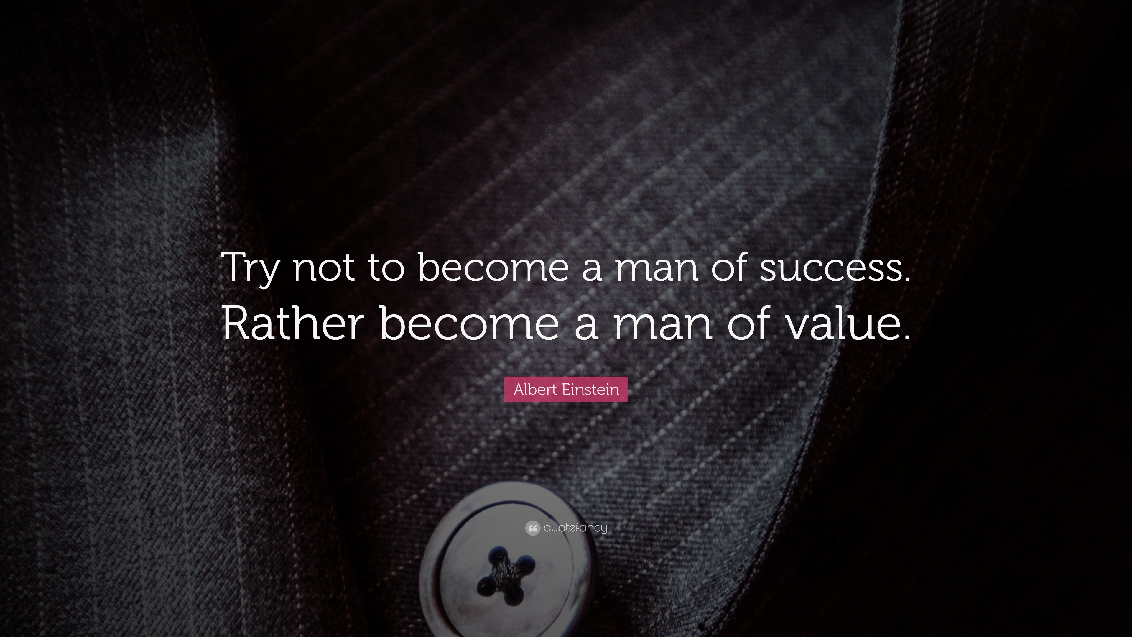 Albert Einstein Quote Try Not To Become A Man Of Success Rather