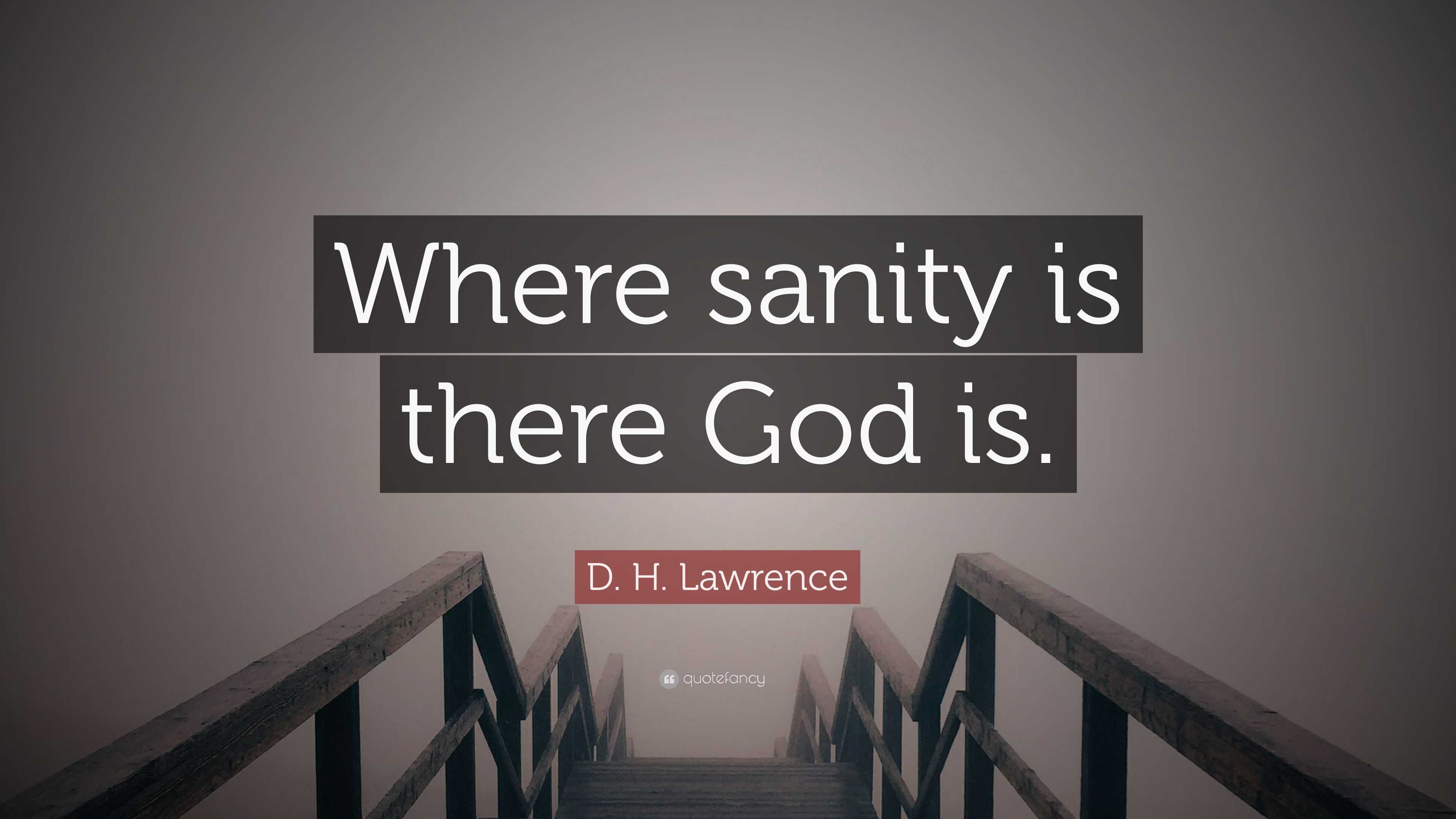 D H Lawrence Quote Where Sanity Is There God Is