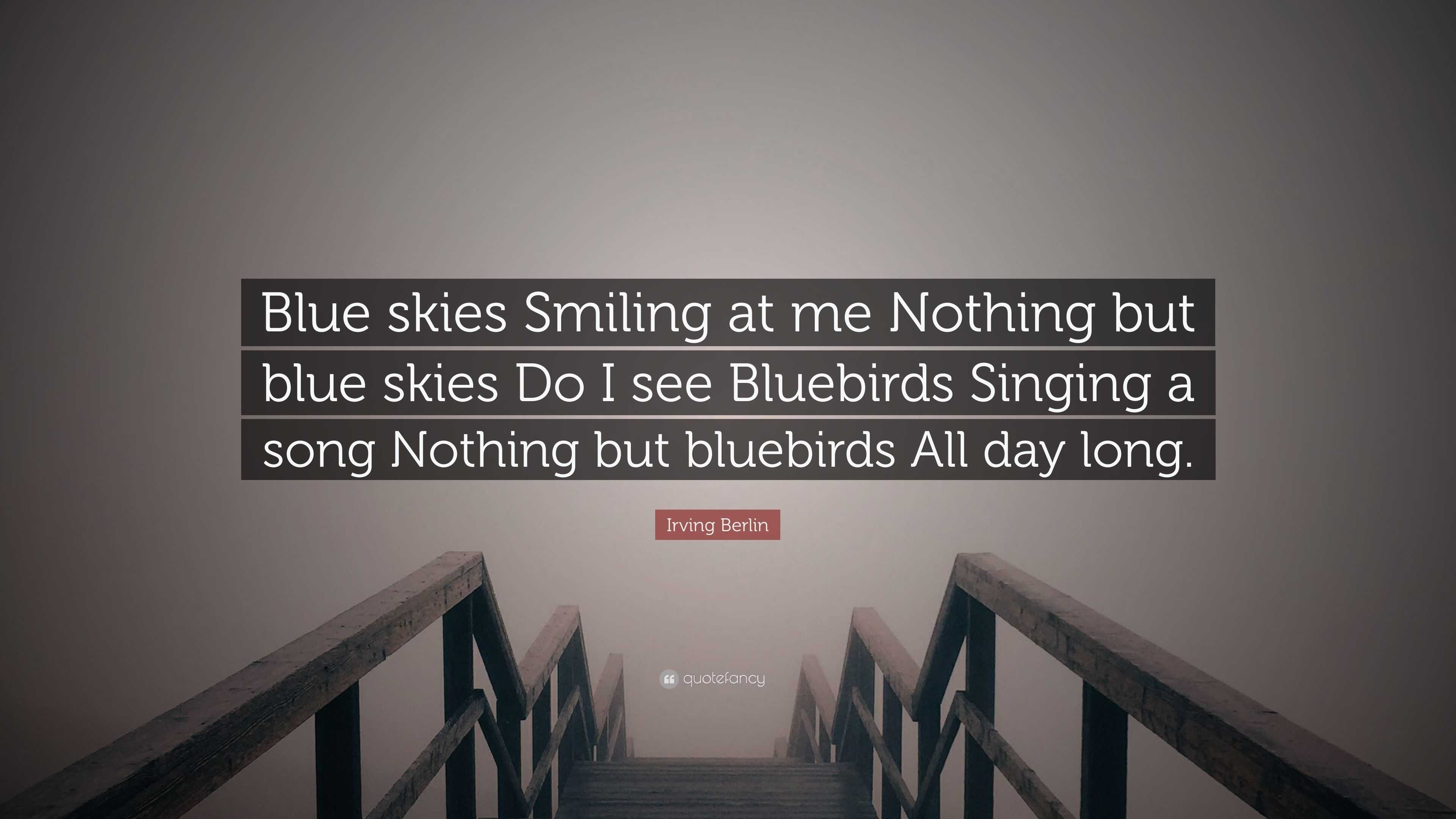 Irving Berlin Quote Blue Skies Smiling At Me Nothing But Blue Skies