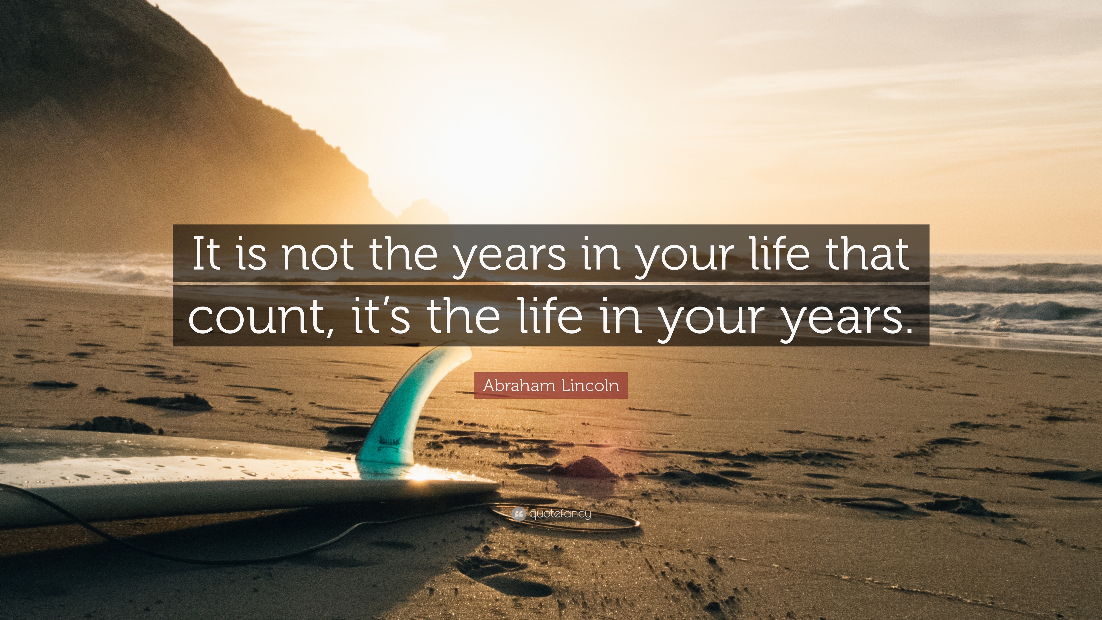 Abraham Lincoln Quote It Is Not The Years In Your Life That Count It