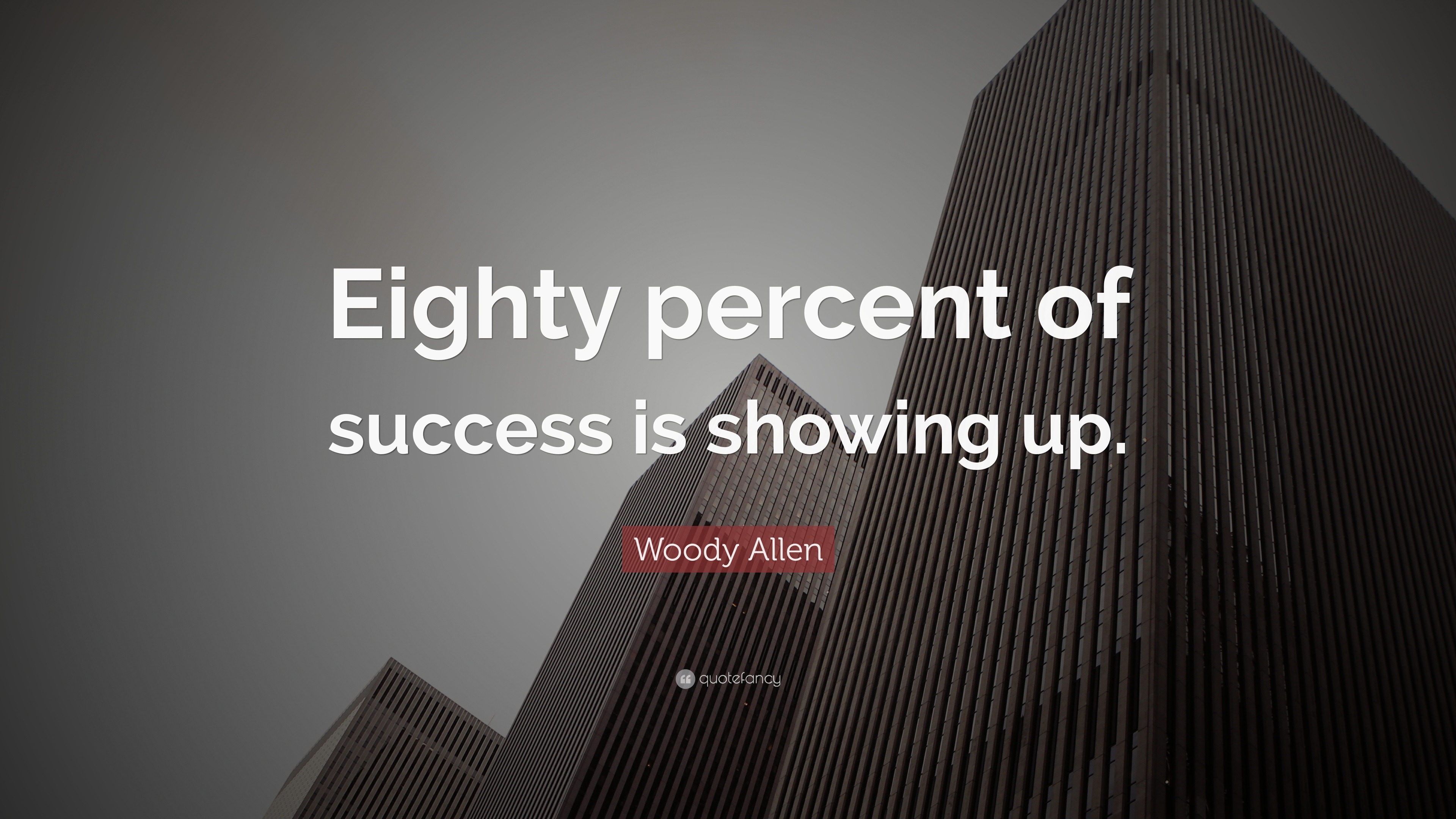 Woody Allen Quote “eighty Percent Of Success Is Showing Up” 9 Wallpapers Quotefancy 7824
