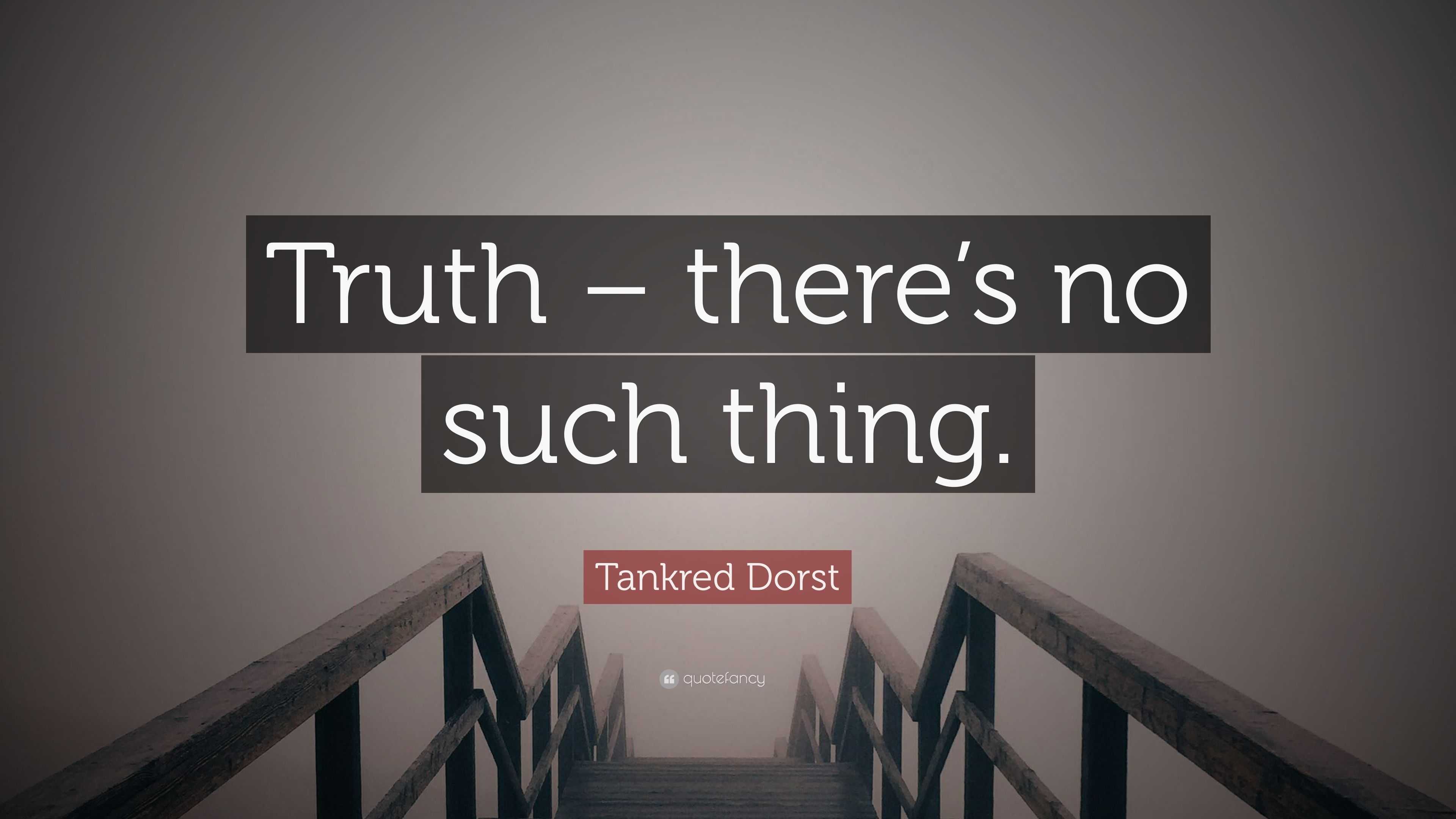 Tankred Dorst Quote Truth Theres No Such Thing