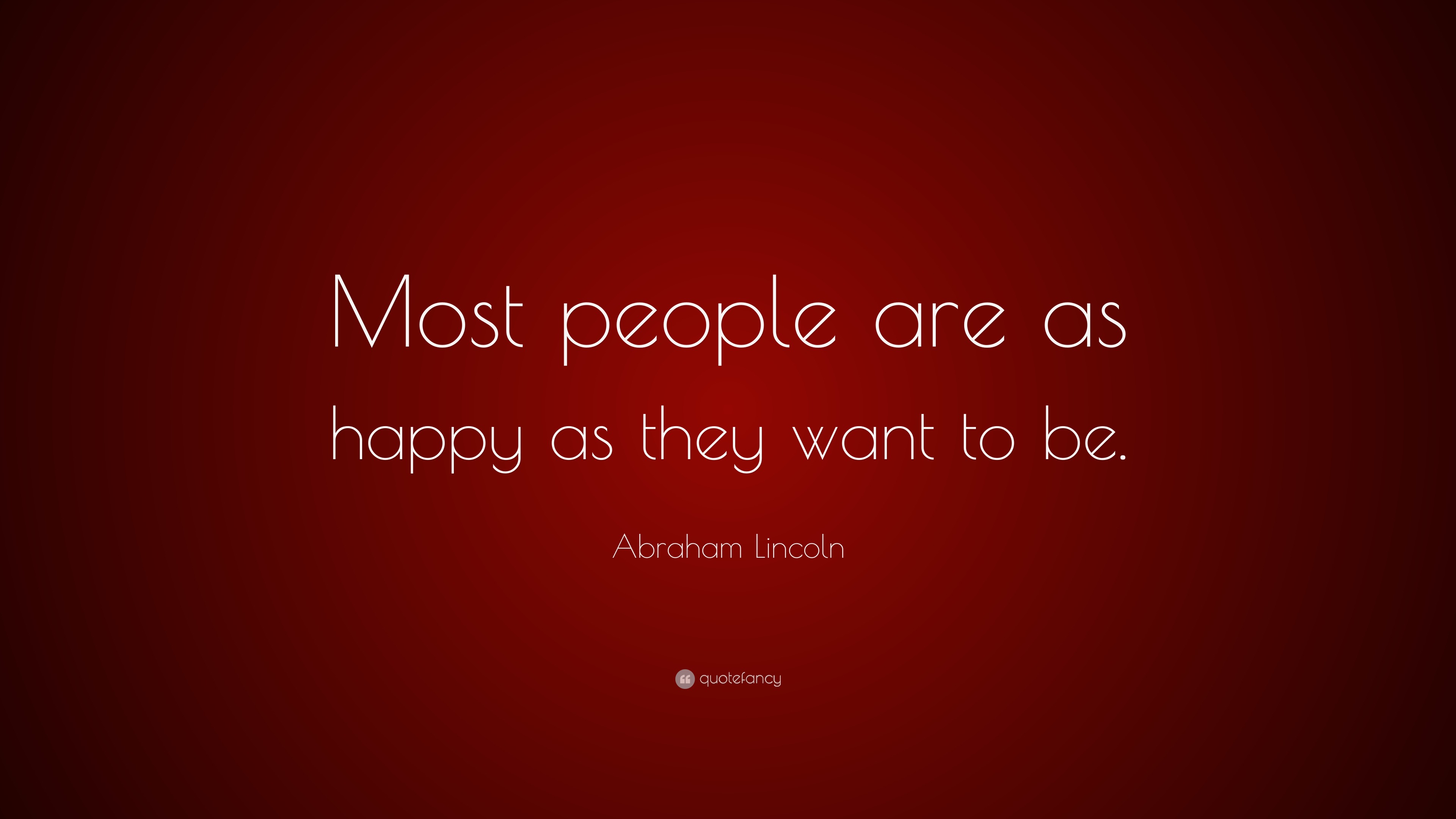 Abraham Lincoln Quote Most People Are As Happy As They Want To Be