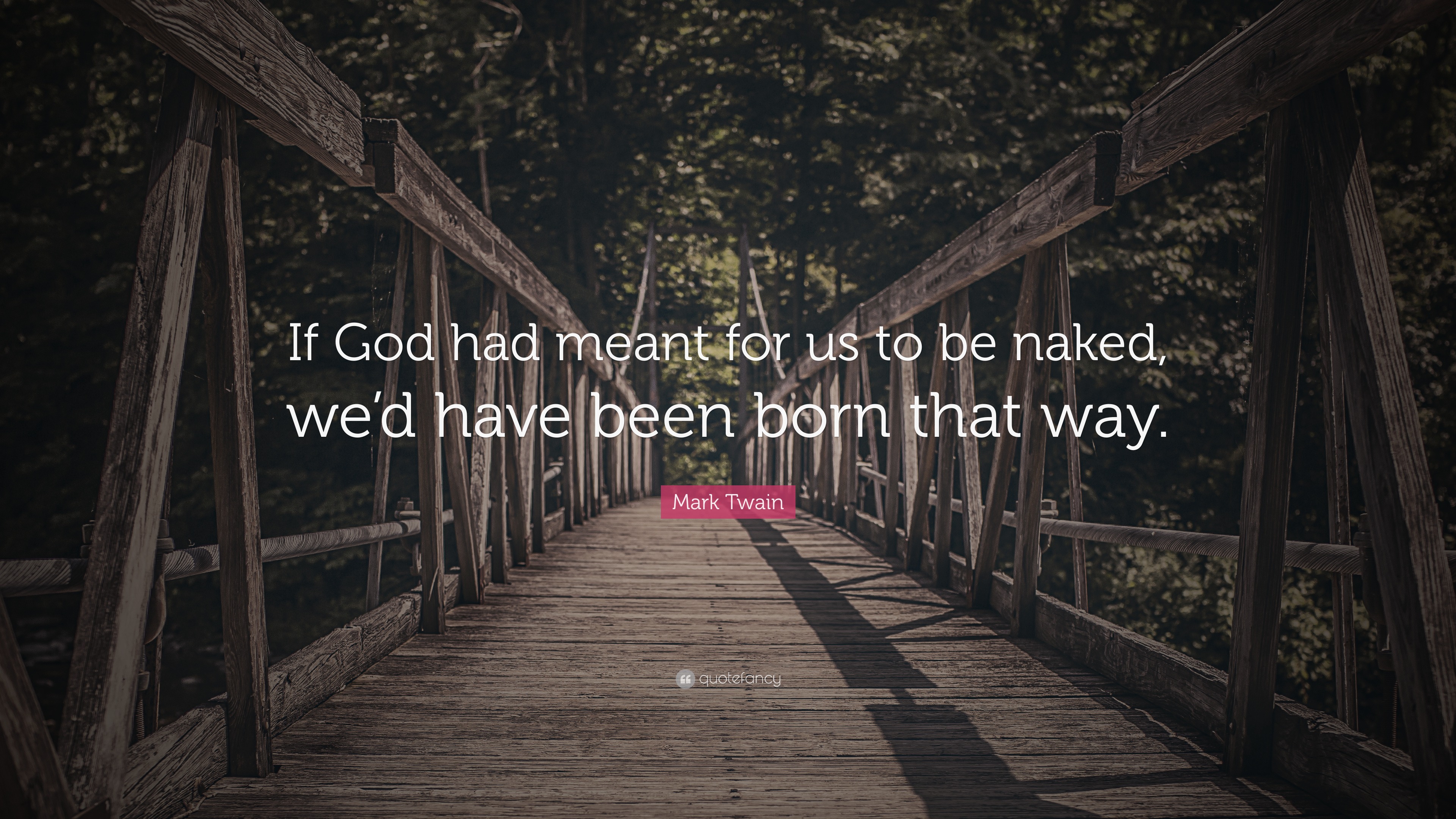 Mark Twain Quote If God Had Meant For Us To Be Naked Wed Have Been