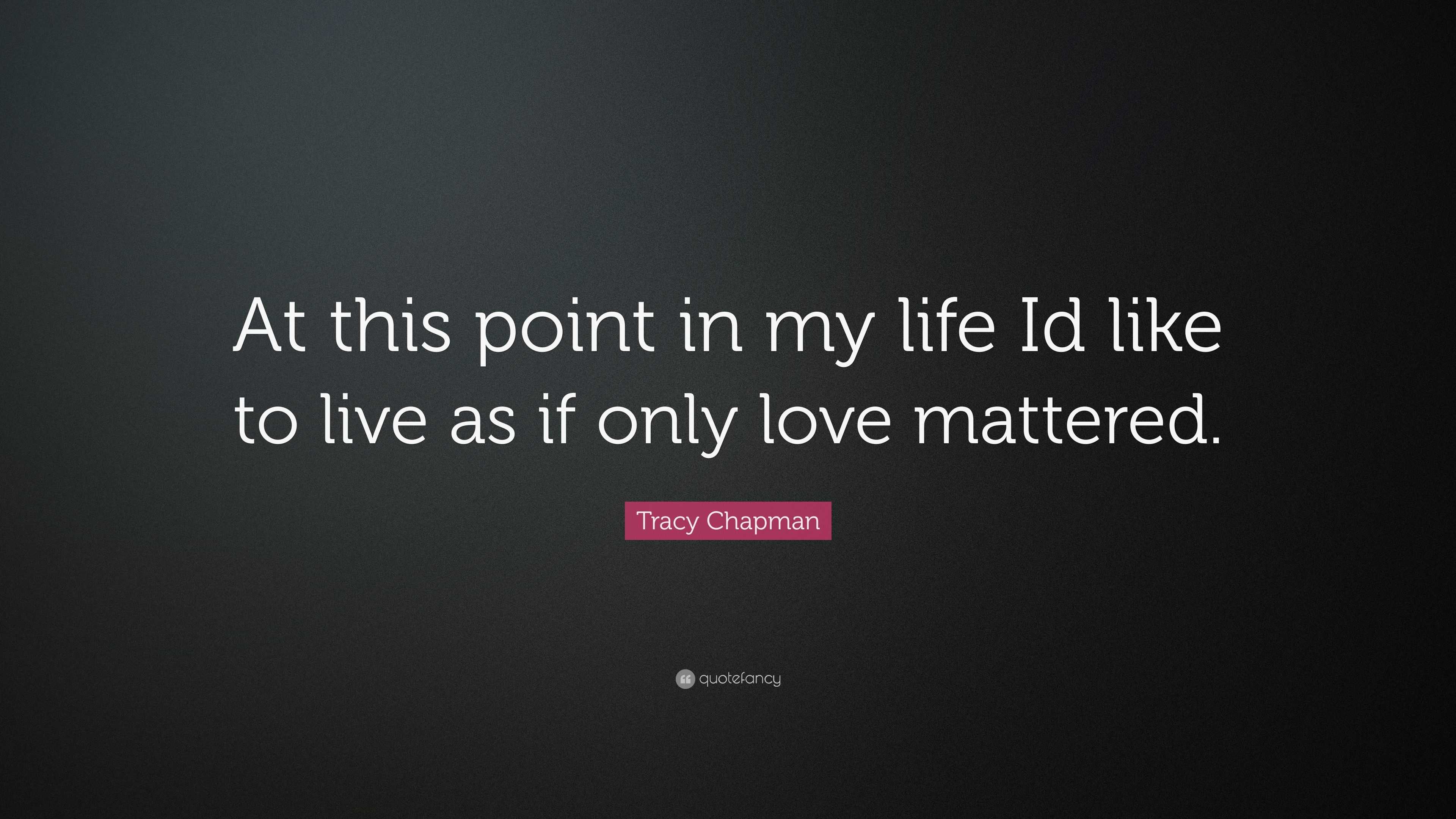 Tracy Chapman Quote At This Point In My Life Id Like To Live As If