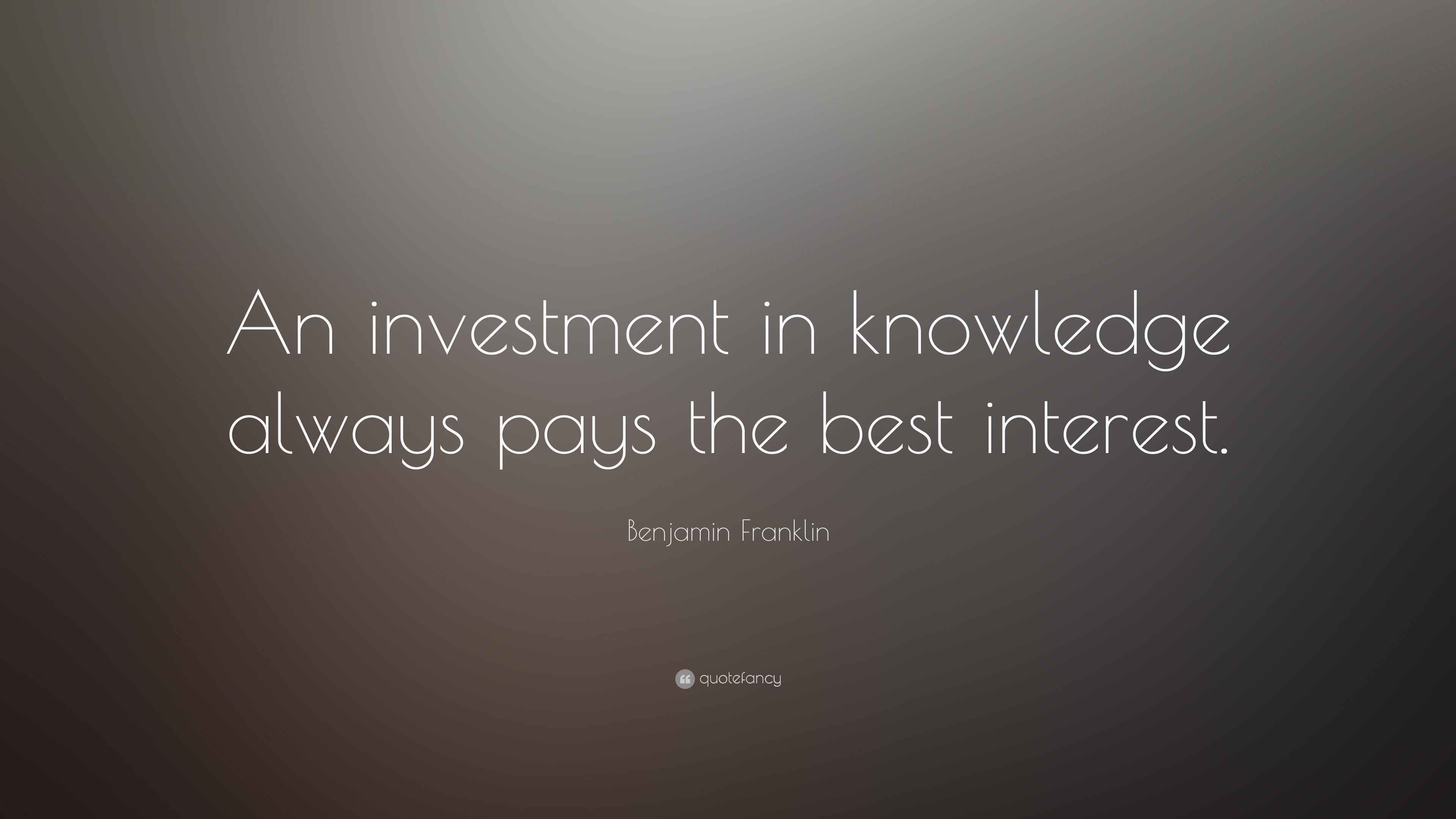 Benjamin Franklin Quote An Investment In Knowledge Always Pays The