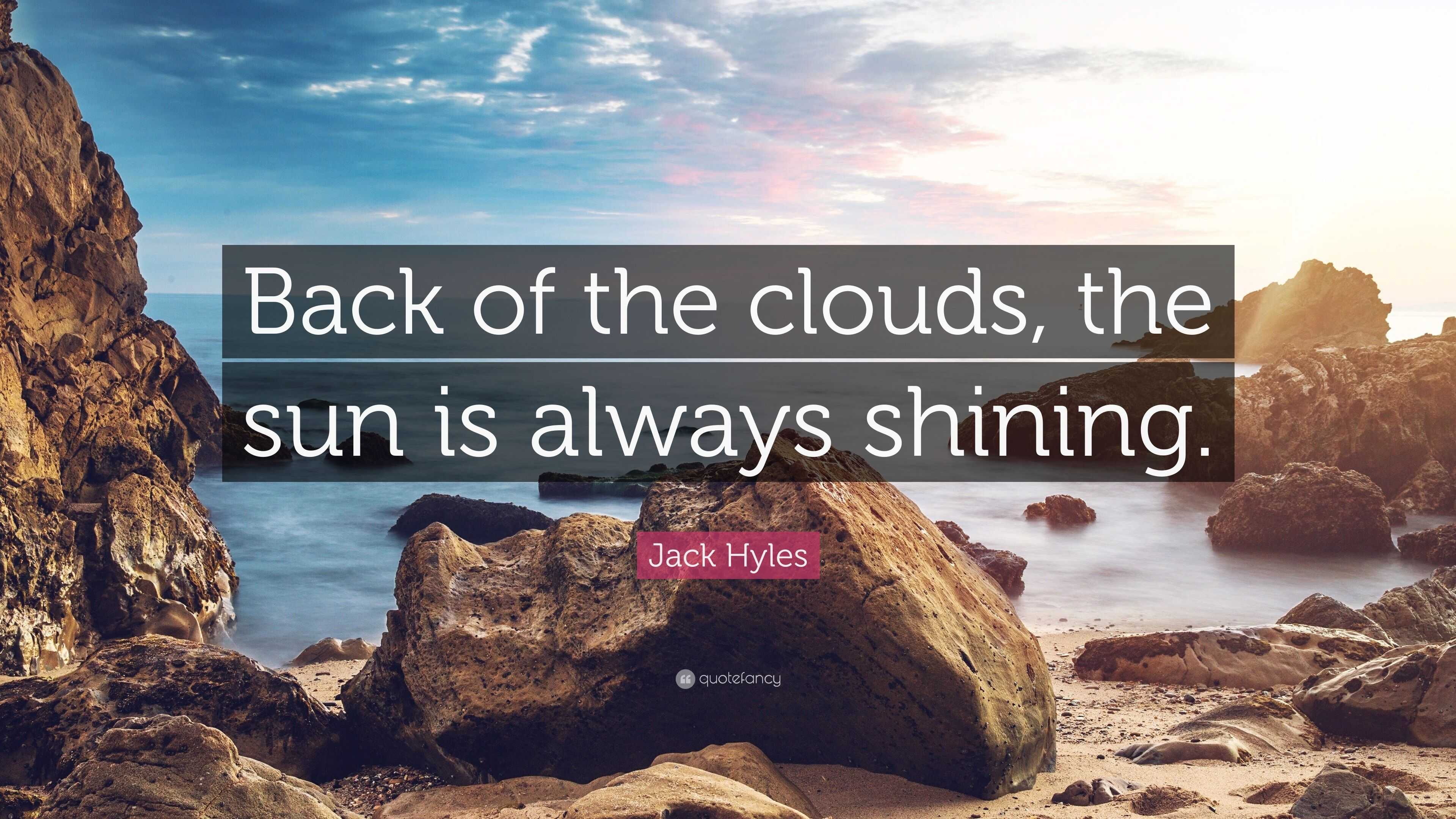 Jack Hyles Quote Back Of The Clouds The Sun Is Always Shining