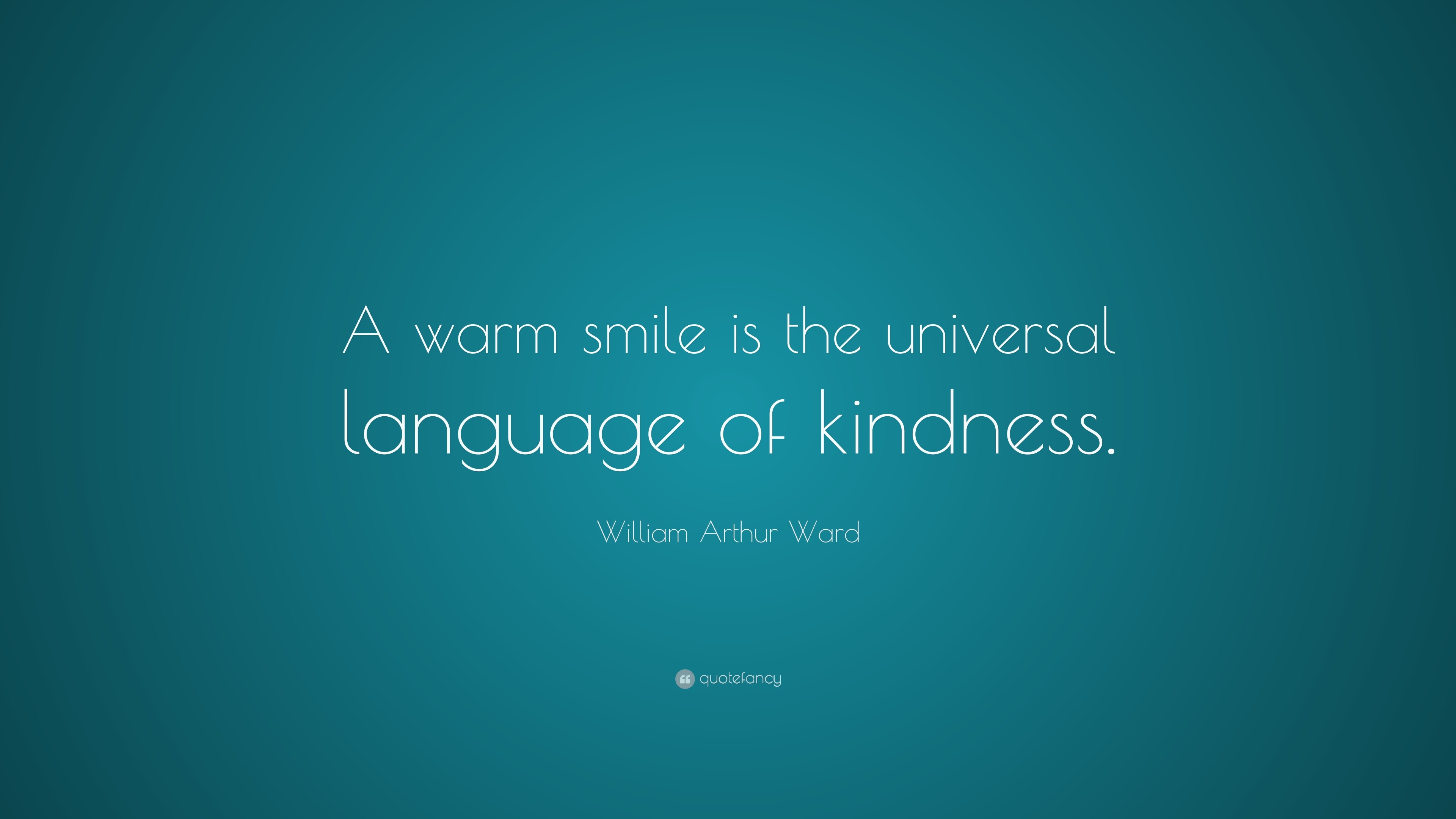 "a warm smile is the universal language of kindness.