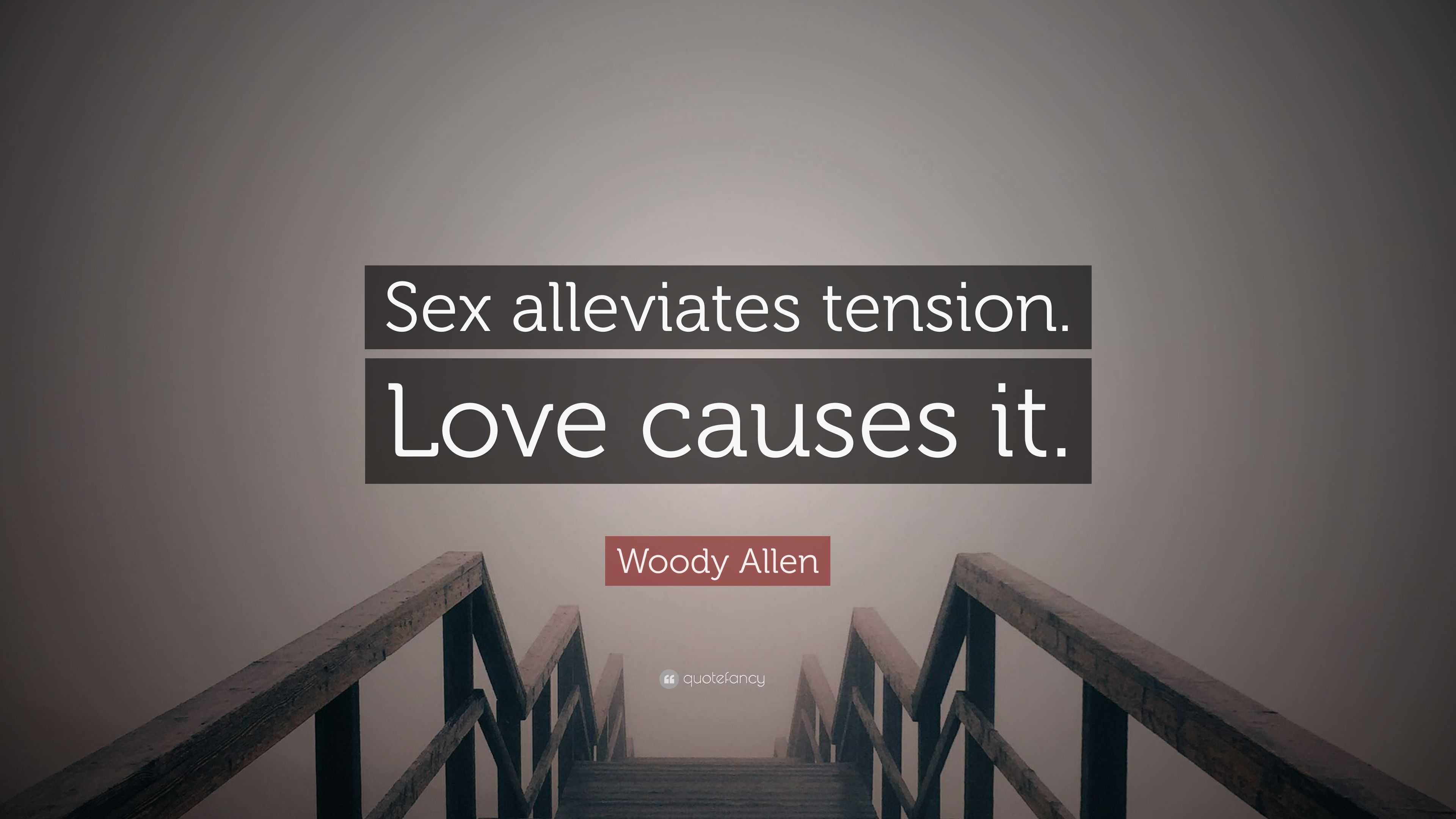 Woody Allen Quote Sex Alleviates Tension Love Causes It