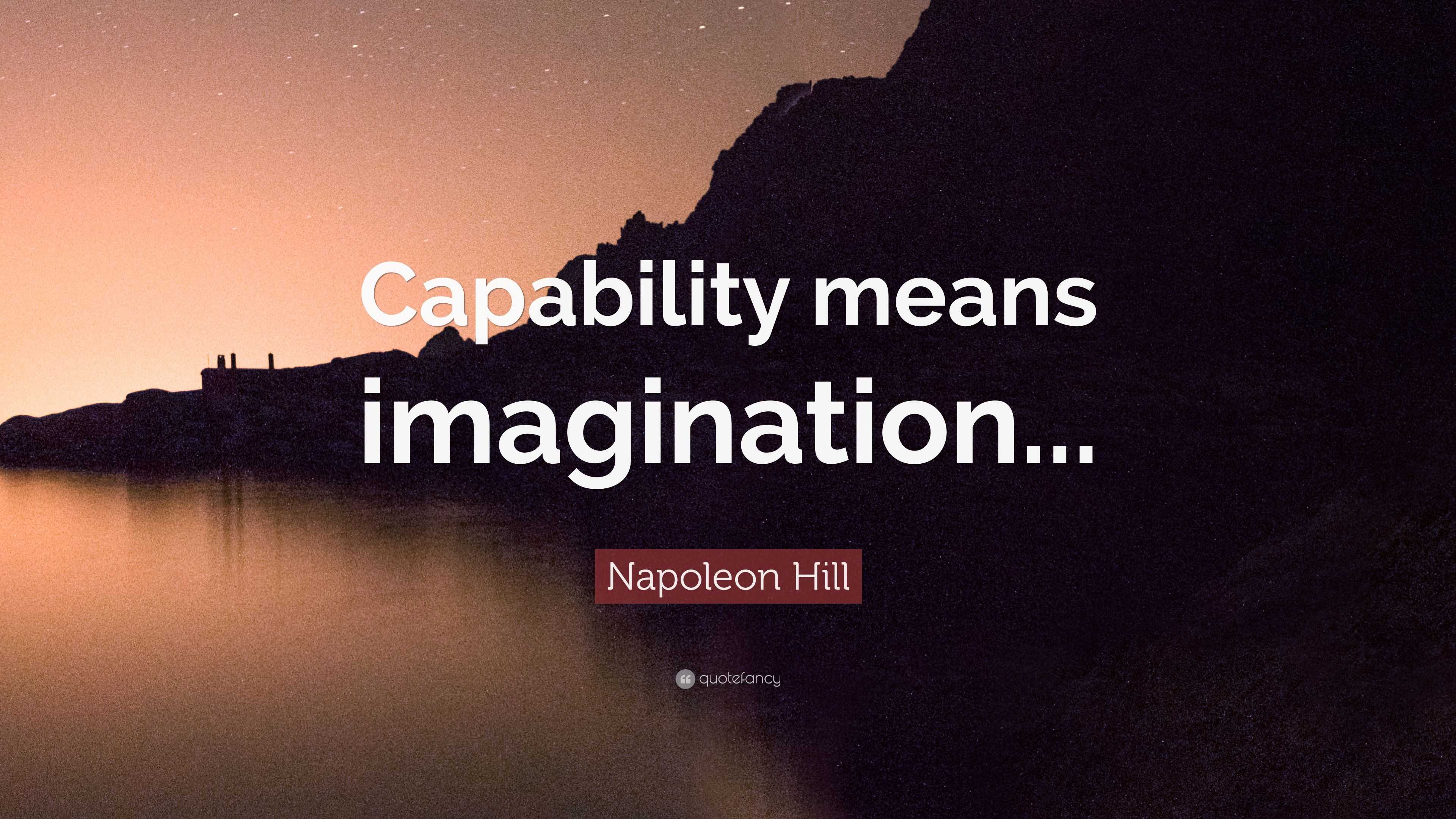 Napoleon Hill Quote Capability Means Imagination