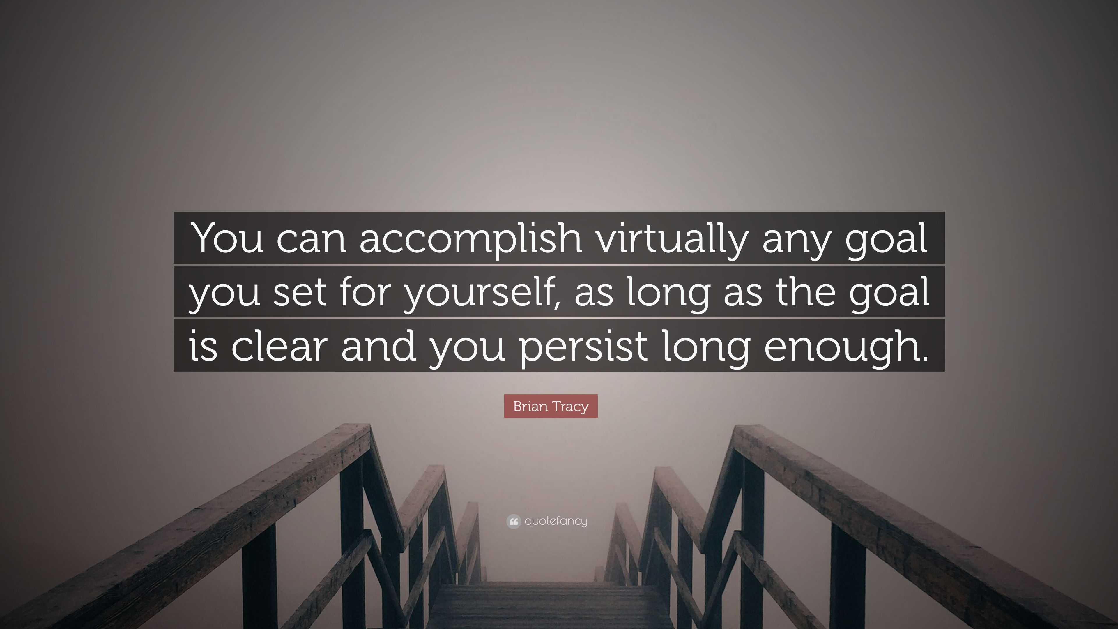 Brian Tracy Quote You Can Accomplish Virtually Any Goal You Set For