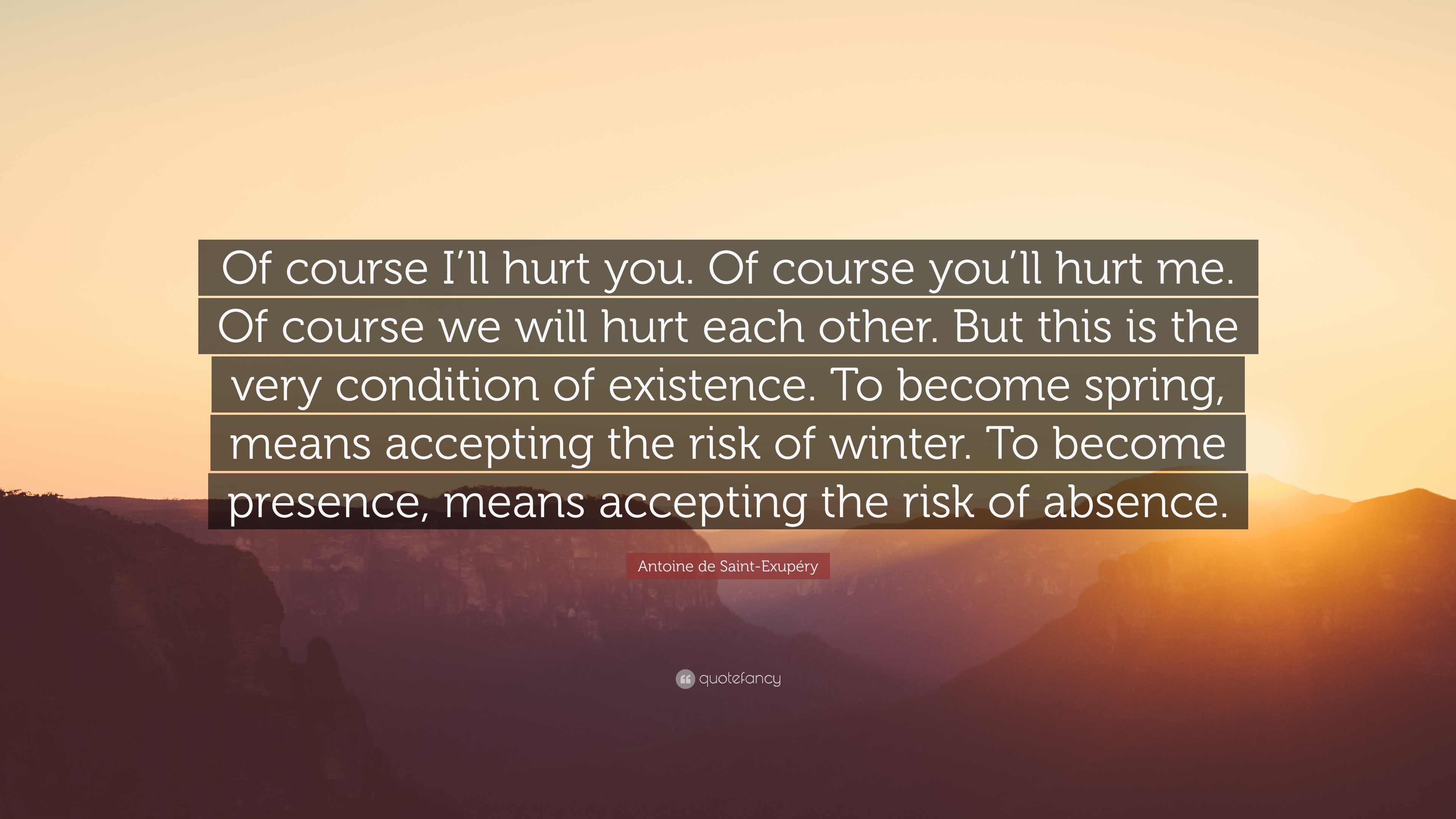 Antoine De Saint Exup Ry Quote Of Course Ill Hurt You Of Course You