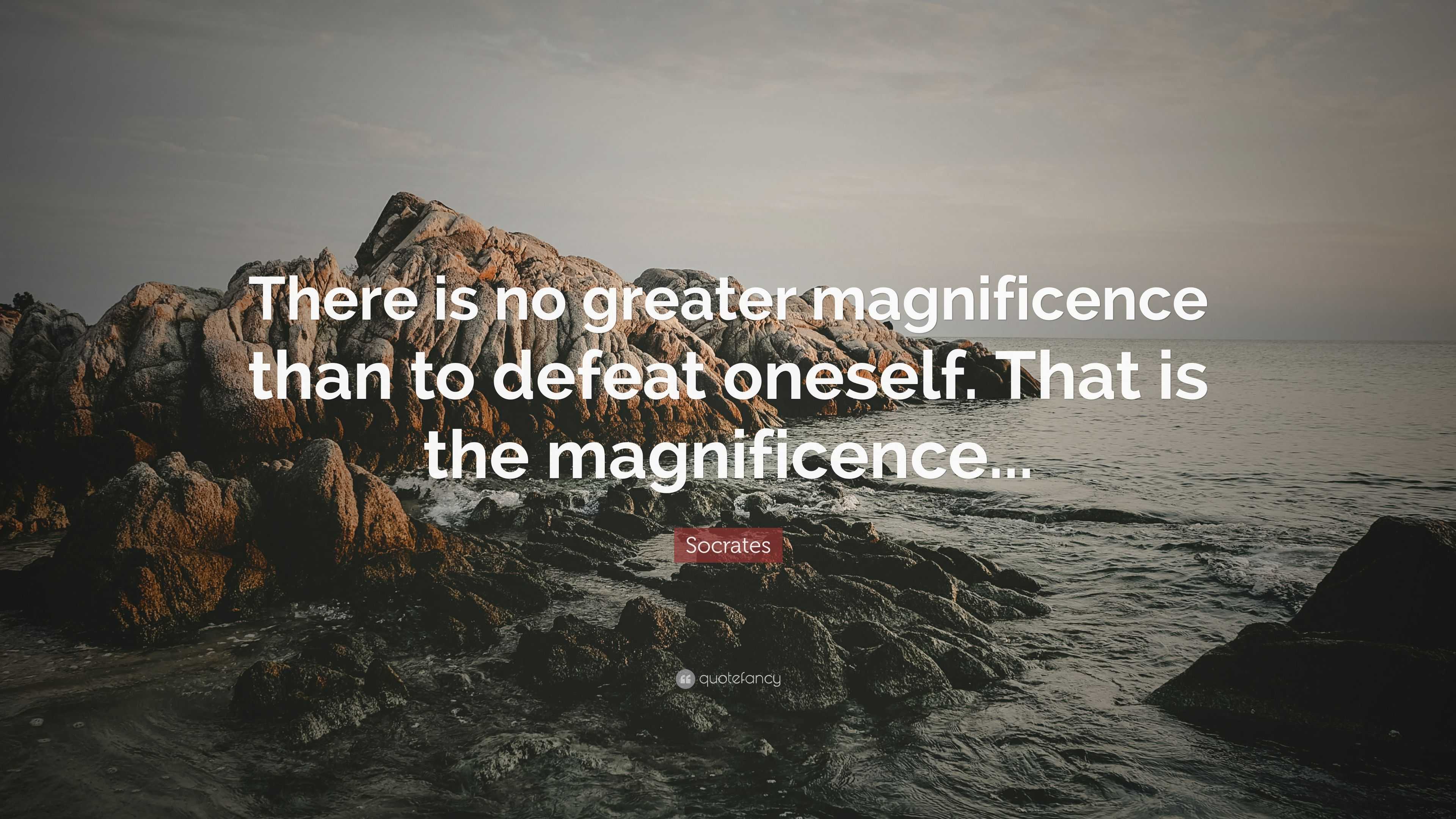 Socrates Quote There Is No Greater Magnificence Than To Defeat