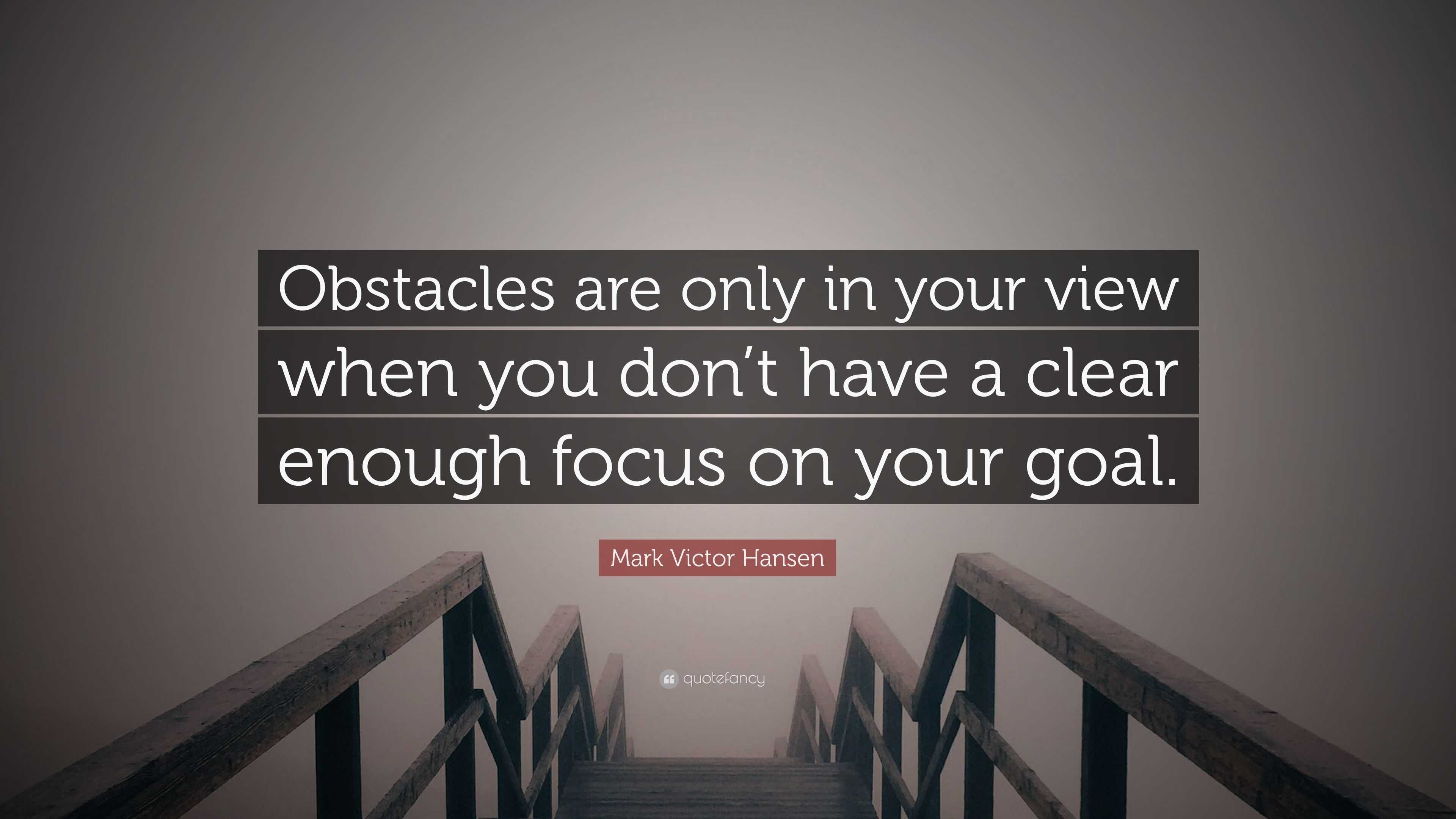 Mark Victor Hansen Quote Obstacles Are Only In Your View When You Don