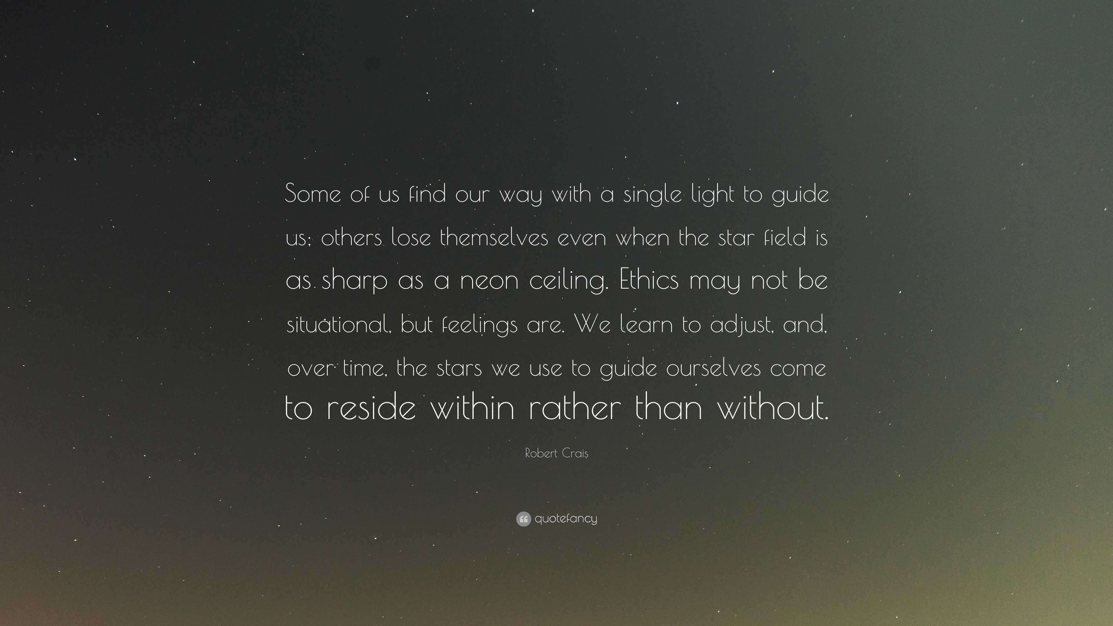 Robert Crais Quote Some Of Us Find Our Way With A Single Light To