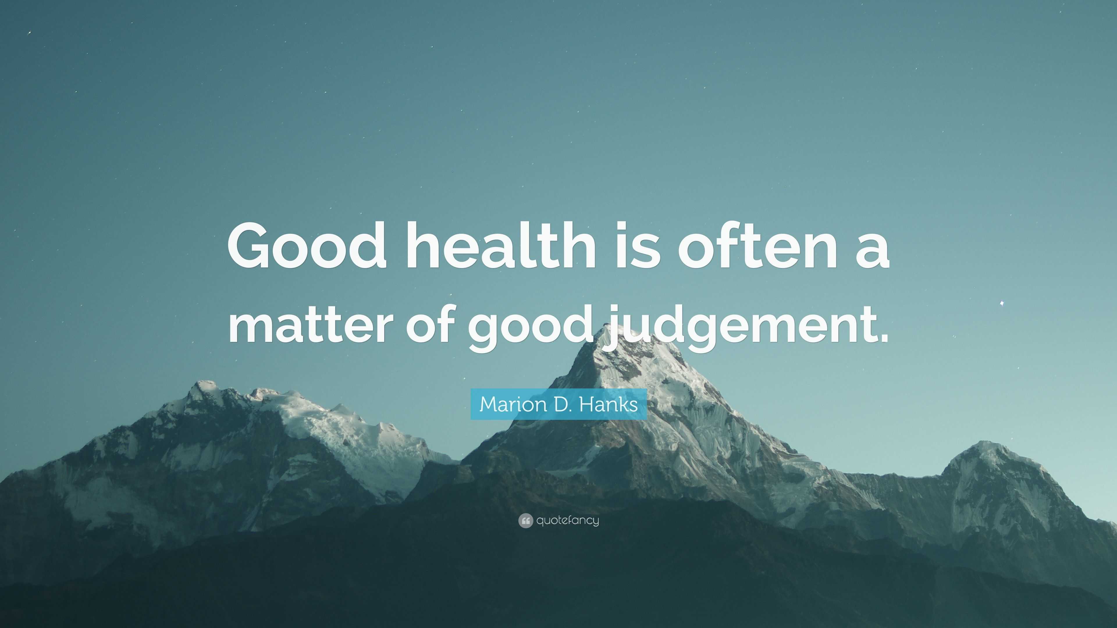 Marion D Hanks Quote Good Health Is Often A Matter Of Good Judgement