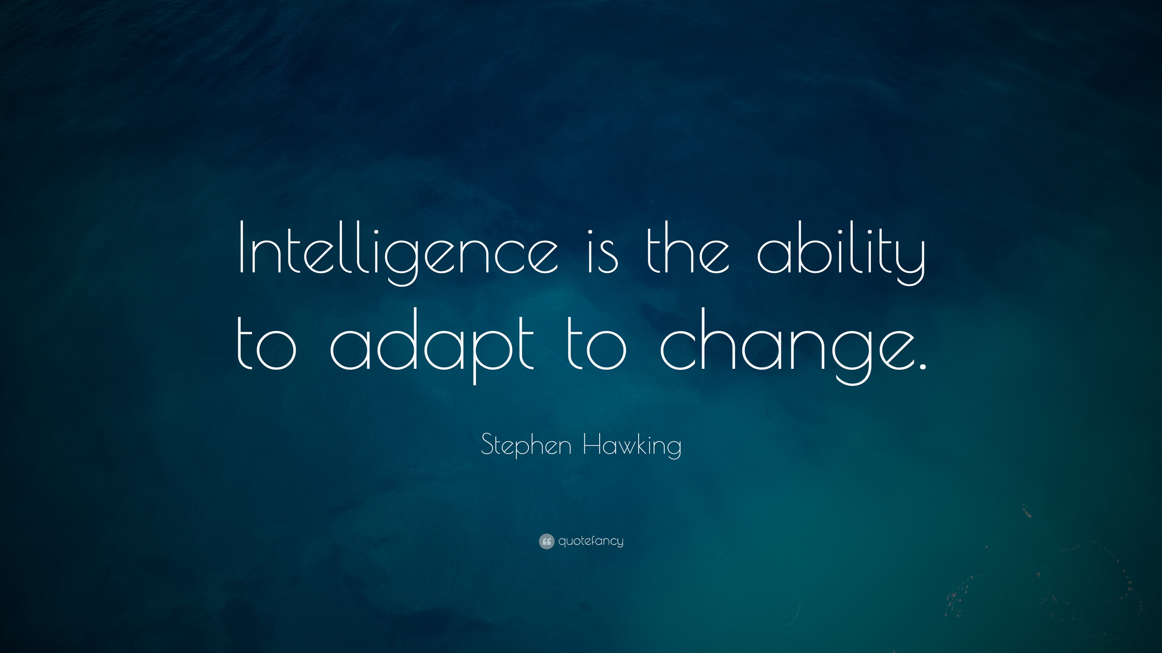 Stephen Hawking Quote: “Intelligence Is The Ability To Adapt To Change