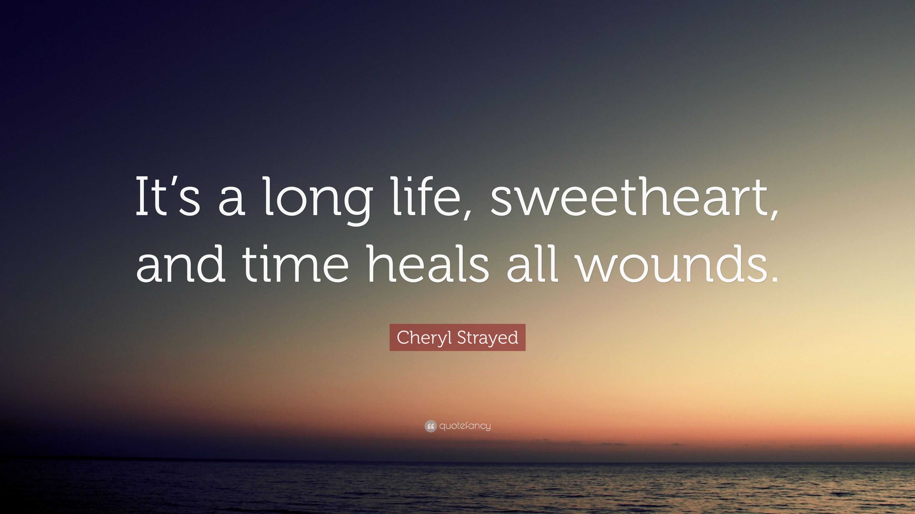 cheryl strayed quote: "it"s a long life, sweetheart, and time