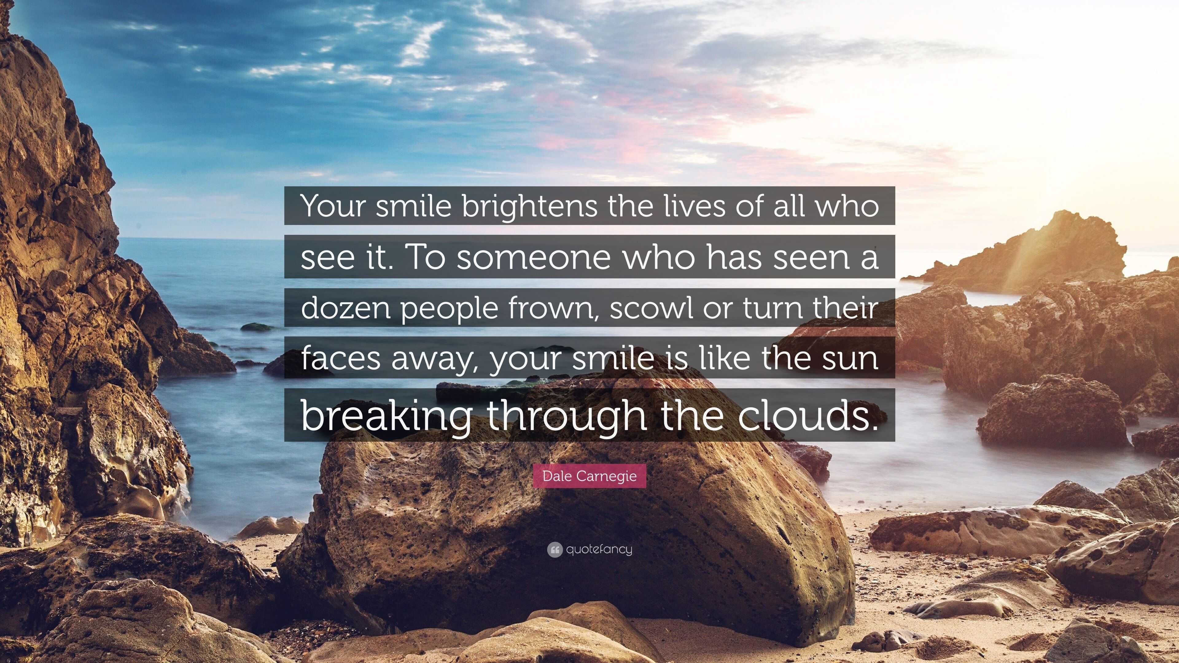 dale carnegie quote: "your smile brightens the lives of all who