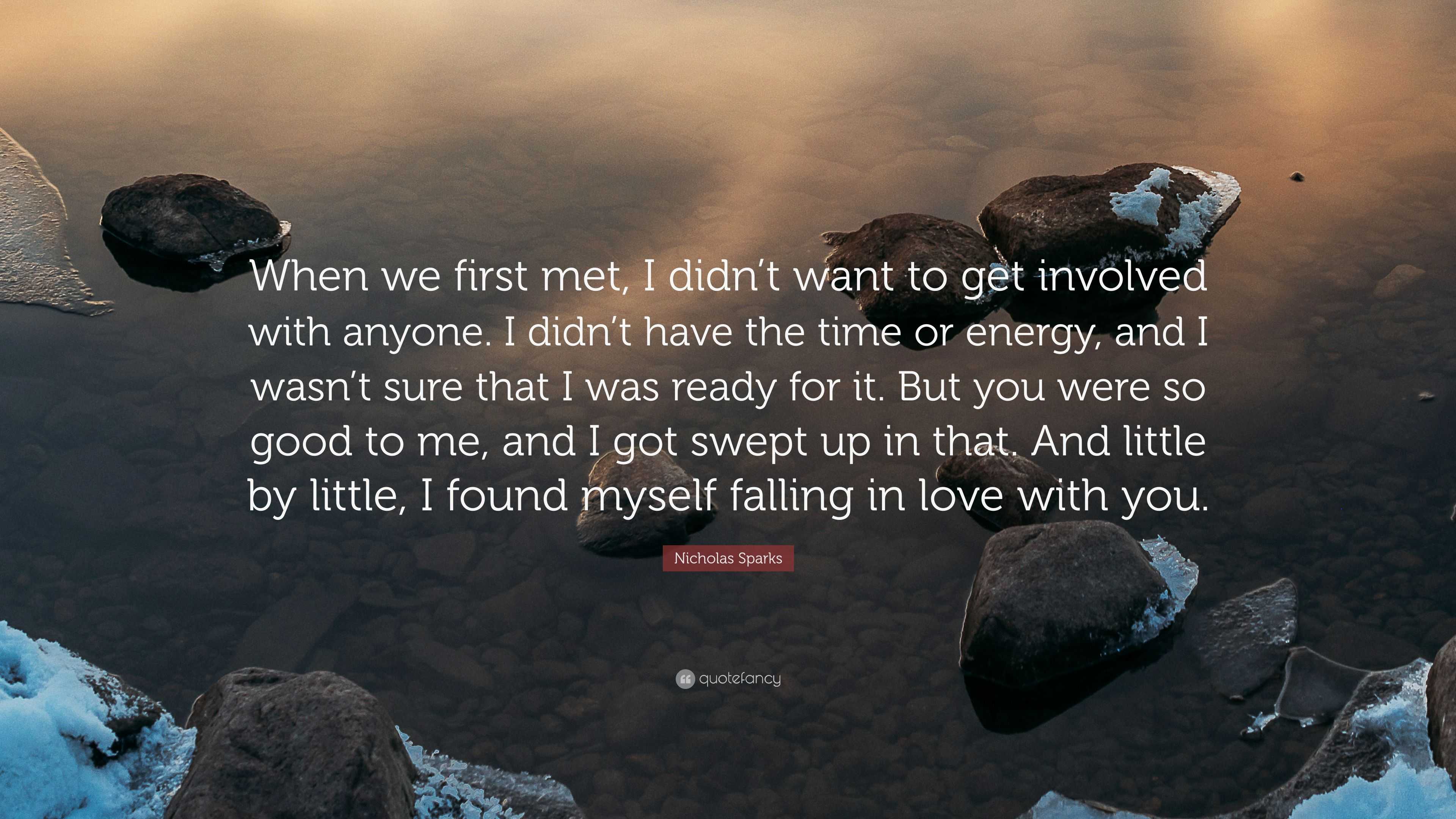 Nicholas Sparks Quote When We First Met I Didnt Want To Get