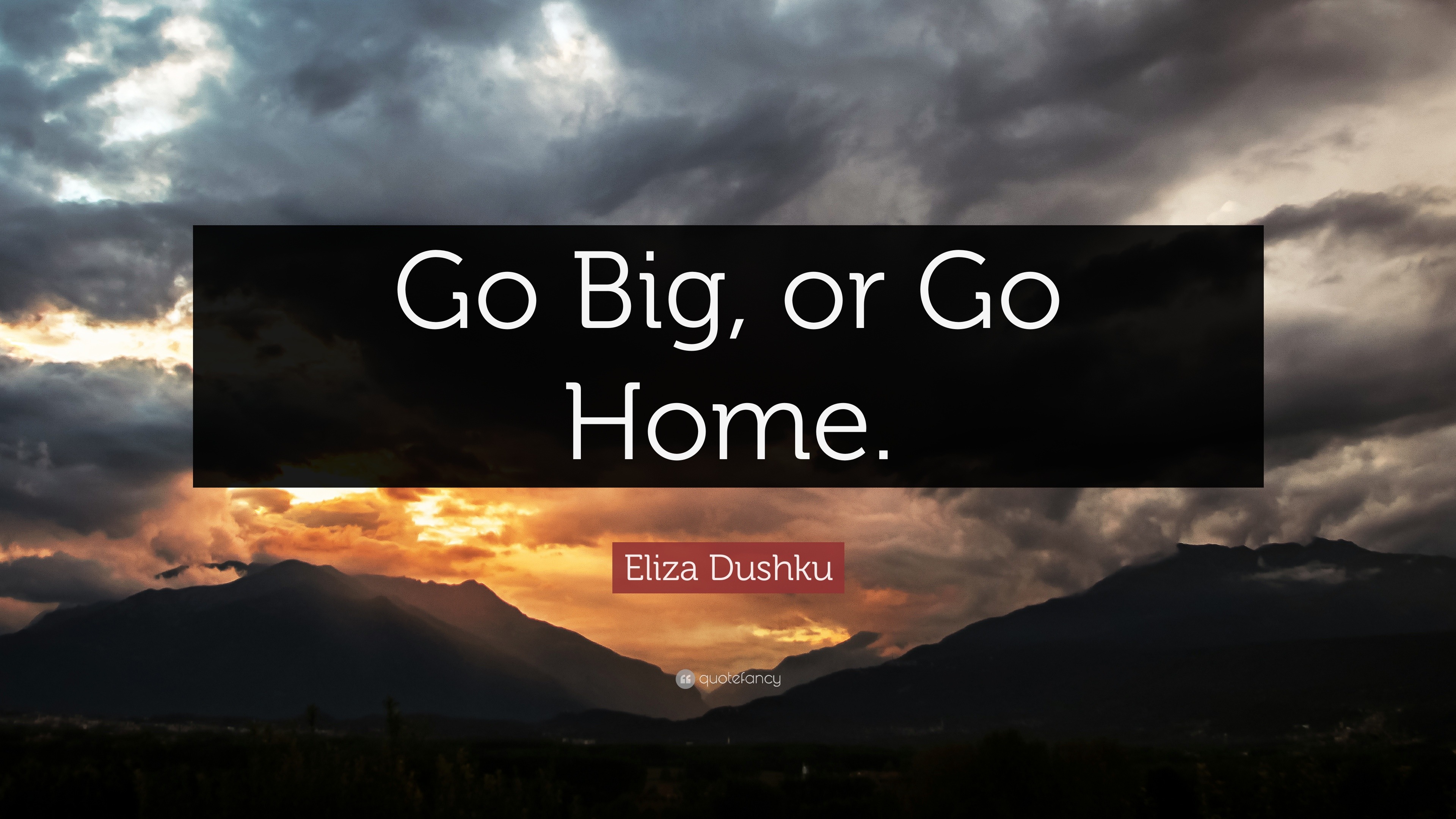 Go Big Or Go Home Origin Eliza Dushku Quote: “Go Big, or Go Home.” (12 wallpapers) - Quotefancy