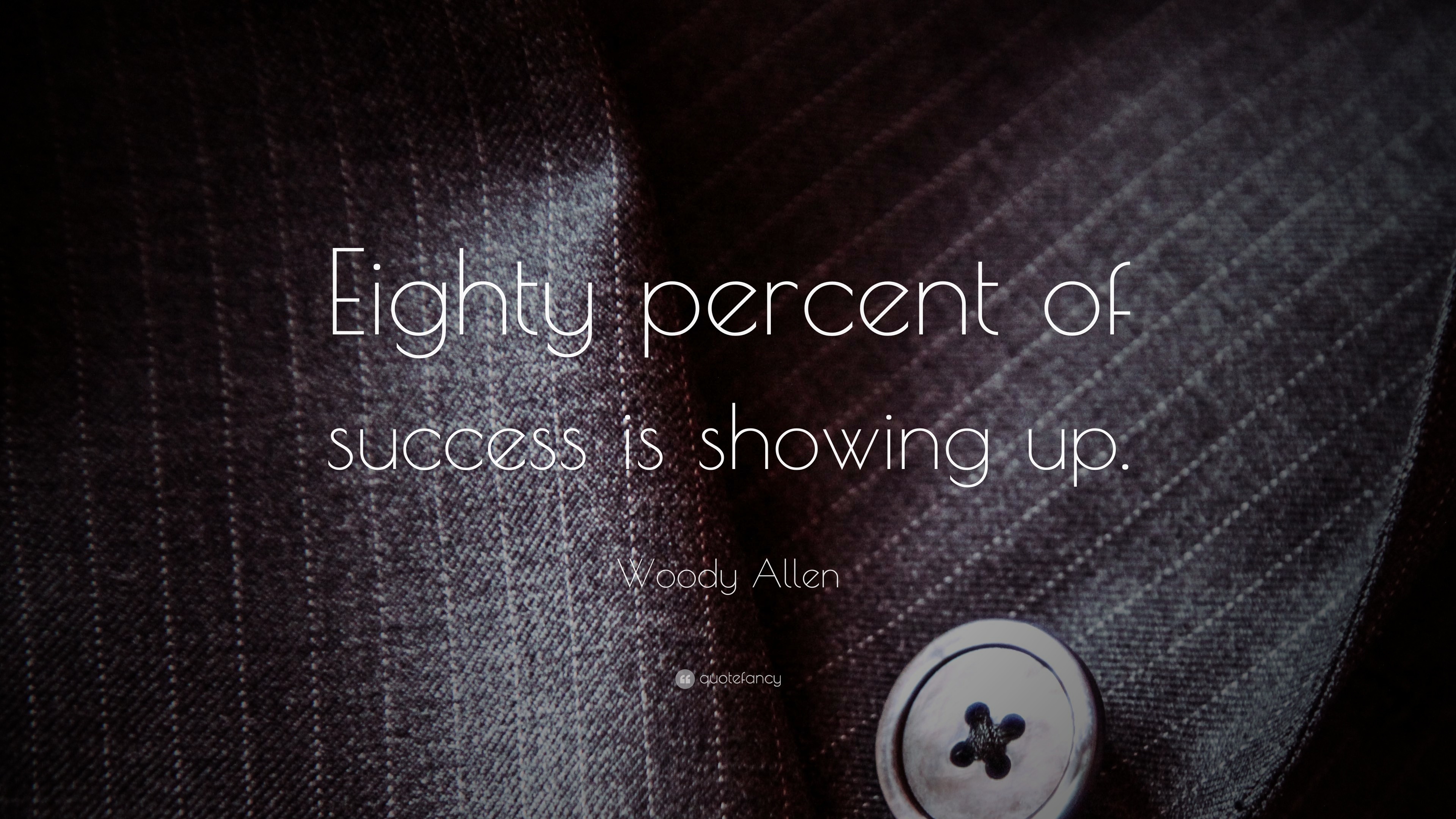 Woody Allen Quote “eighty Percent Of Success Is Showing Up” 9 Wallpapers Quotefancy 5589
