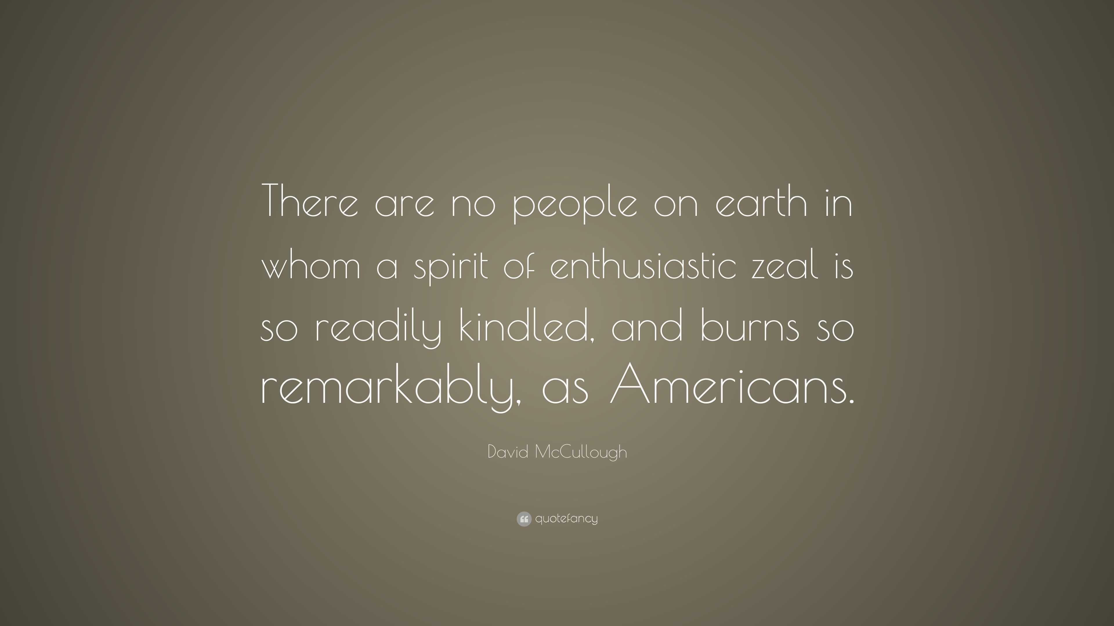 David Mccullough Quote There Are No People On Earth In Whom A Spirit