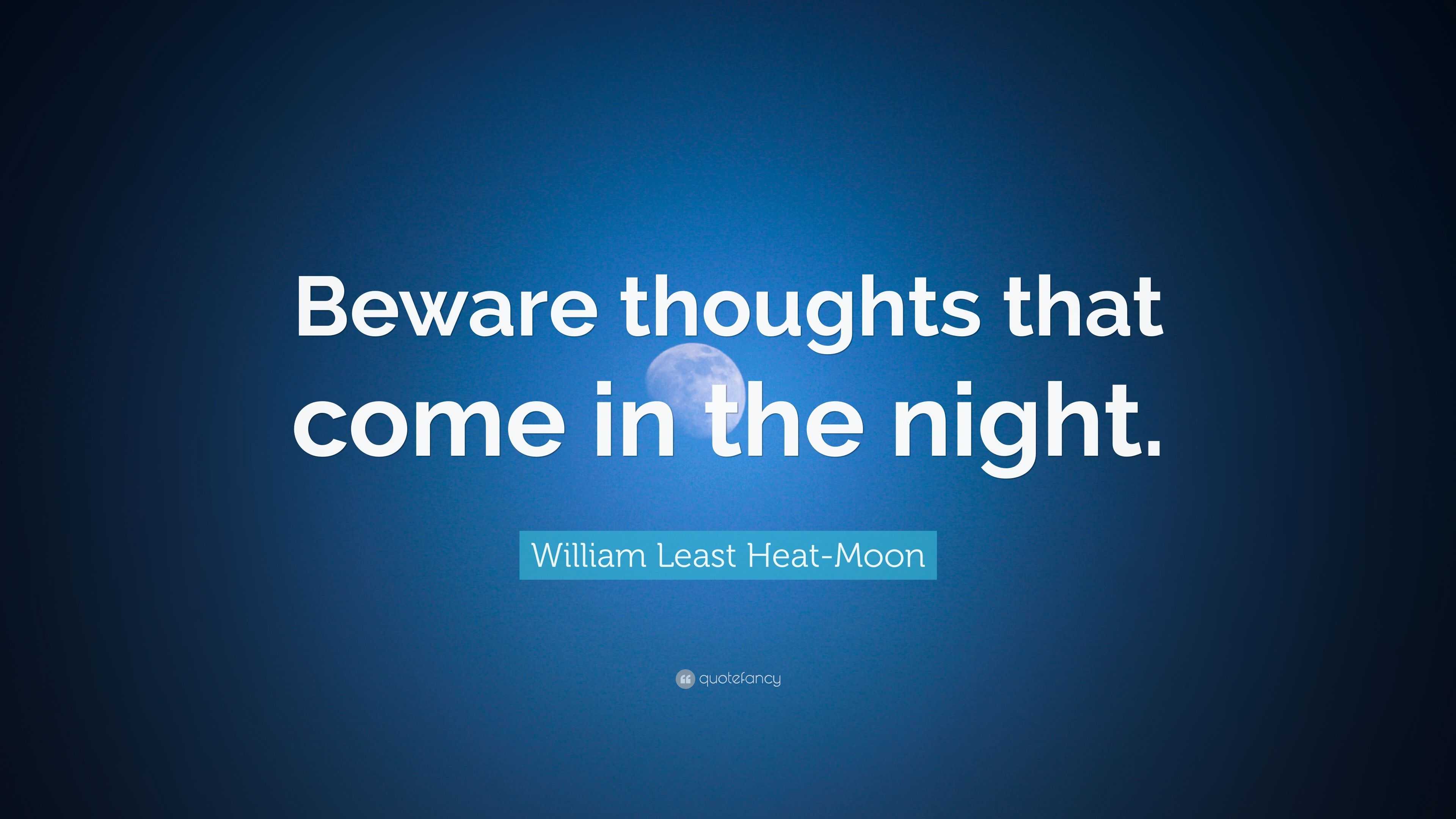 William Least Heat Moon Quote Beware Thoughts That Come In The Night