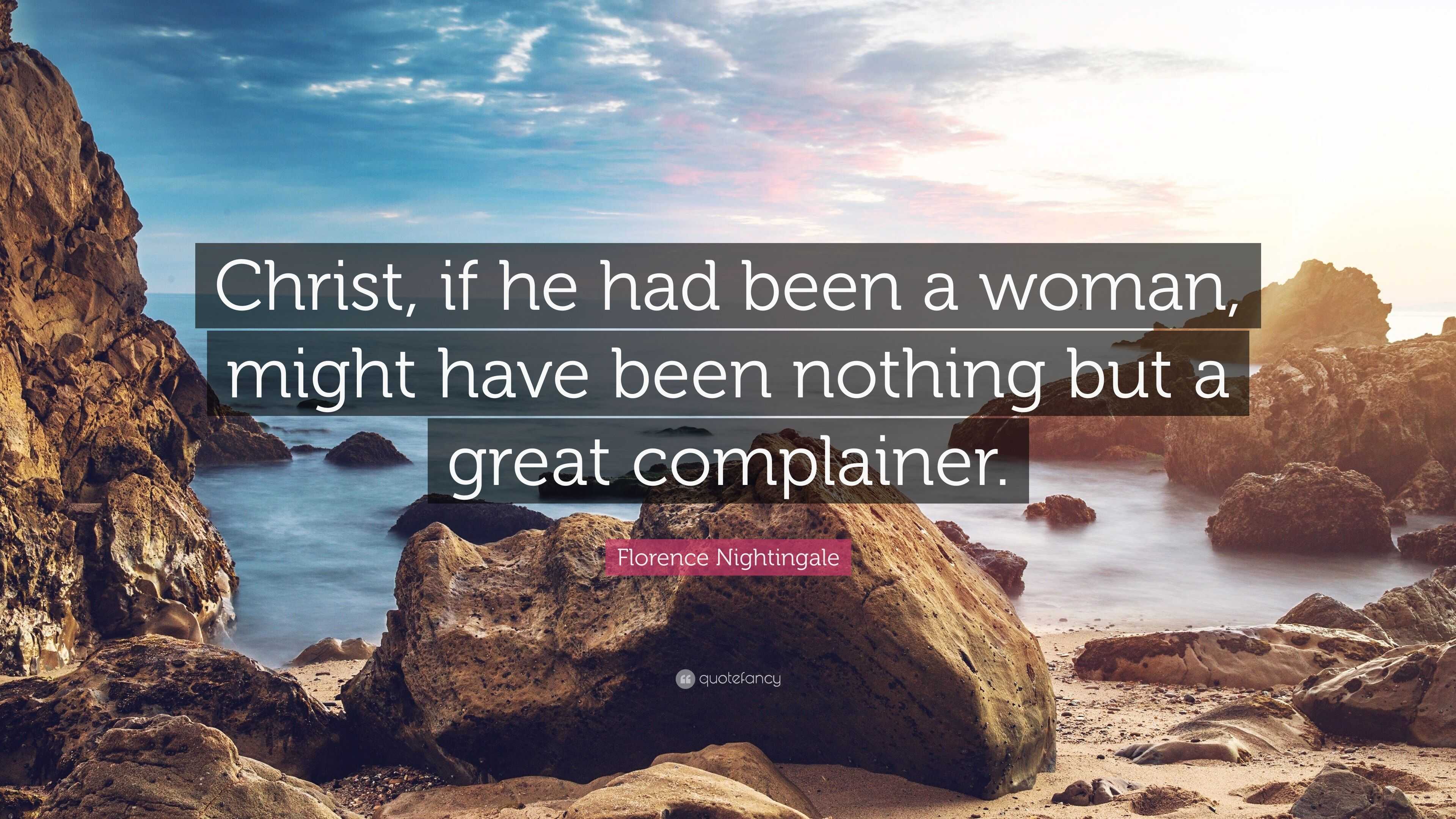 Florence Nightingale Quote Christ If He Had Been A Woman Might Have