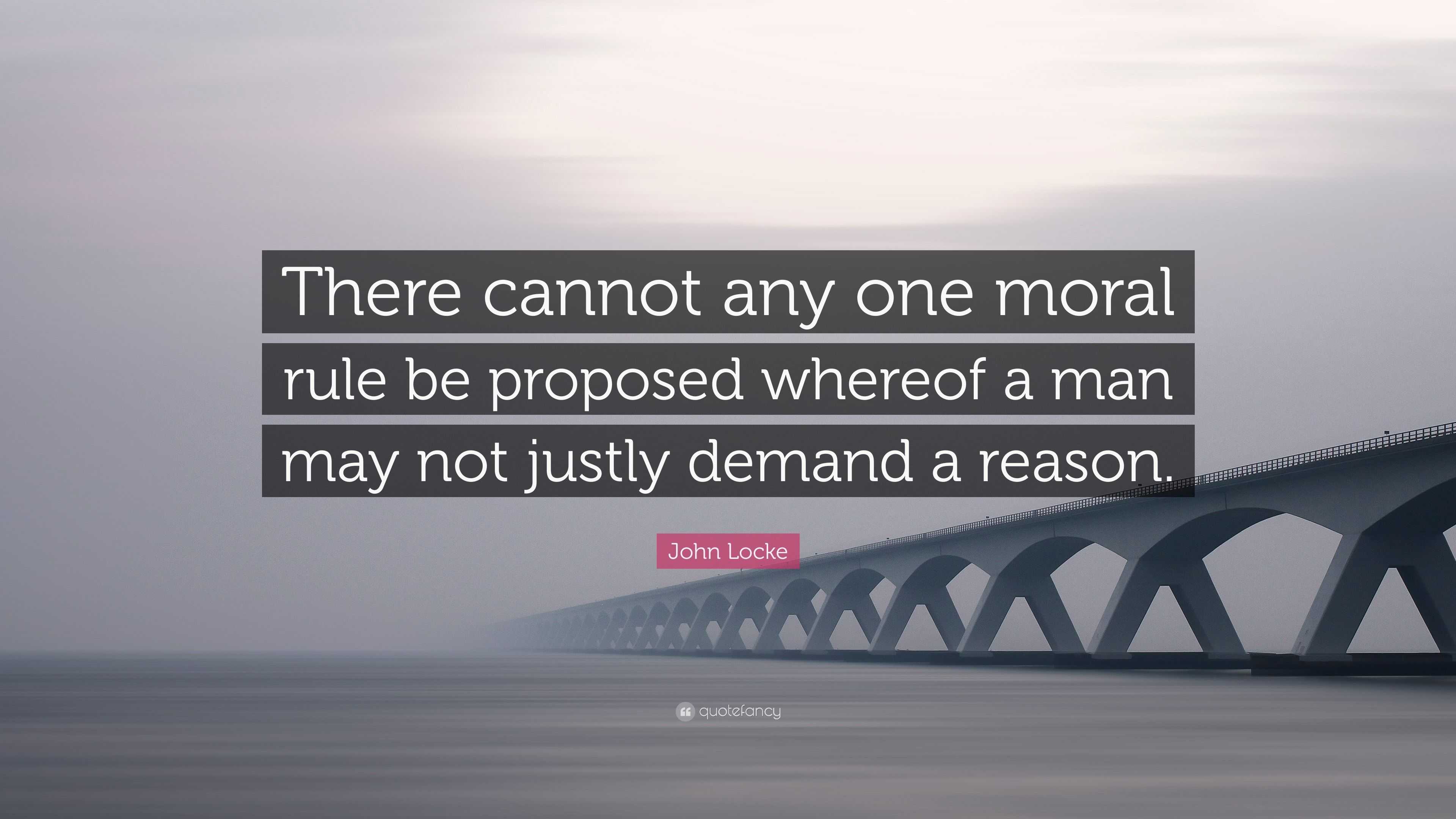 John Locke Quote There Cannot Any One Moral Rule Be Proposed Whereof