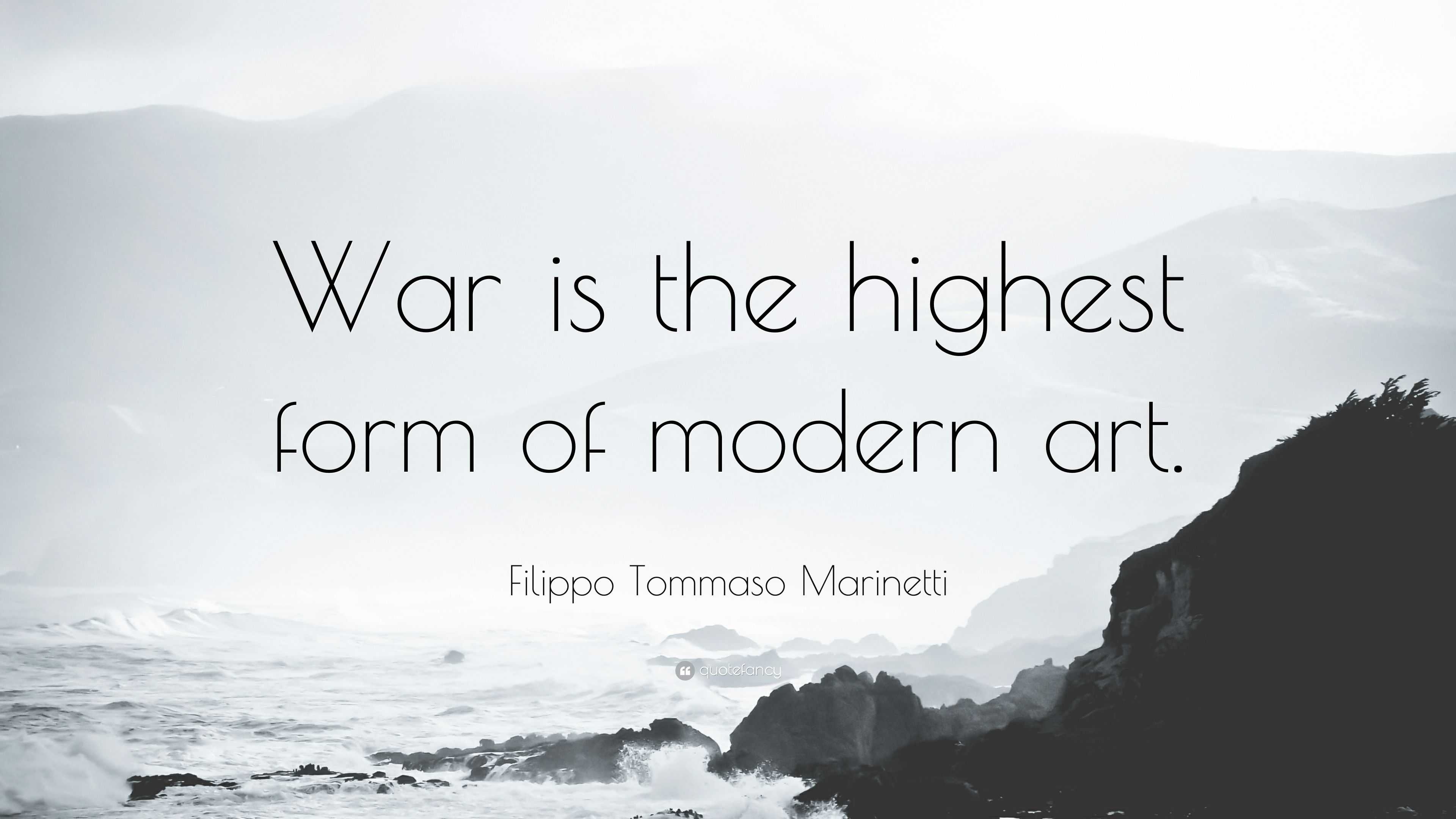 Filippo Tommaso Marinetti Quote War Is The Highest Form Of Modern Art