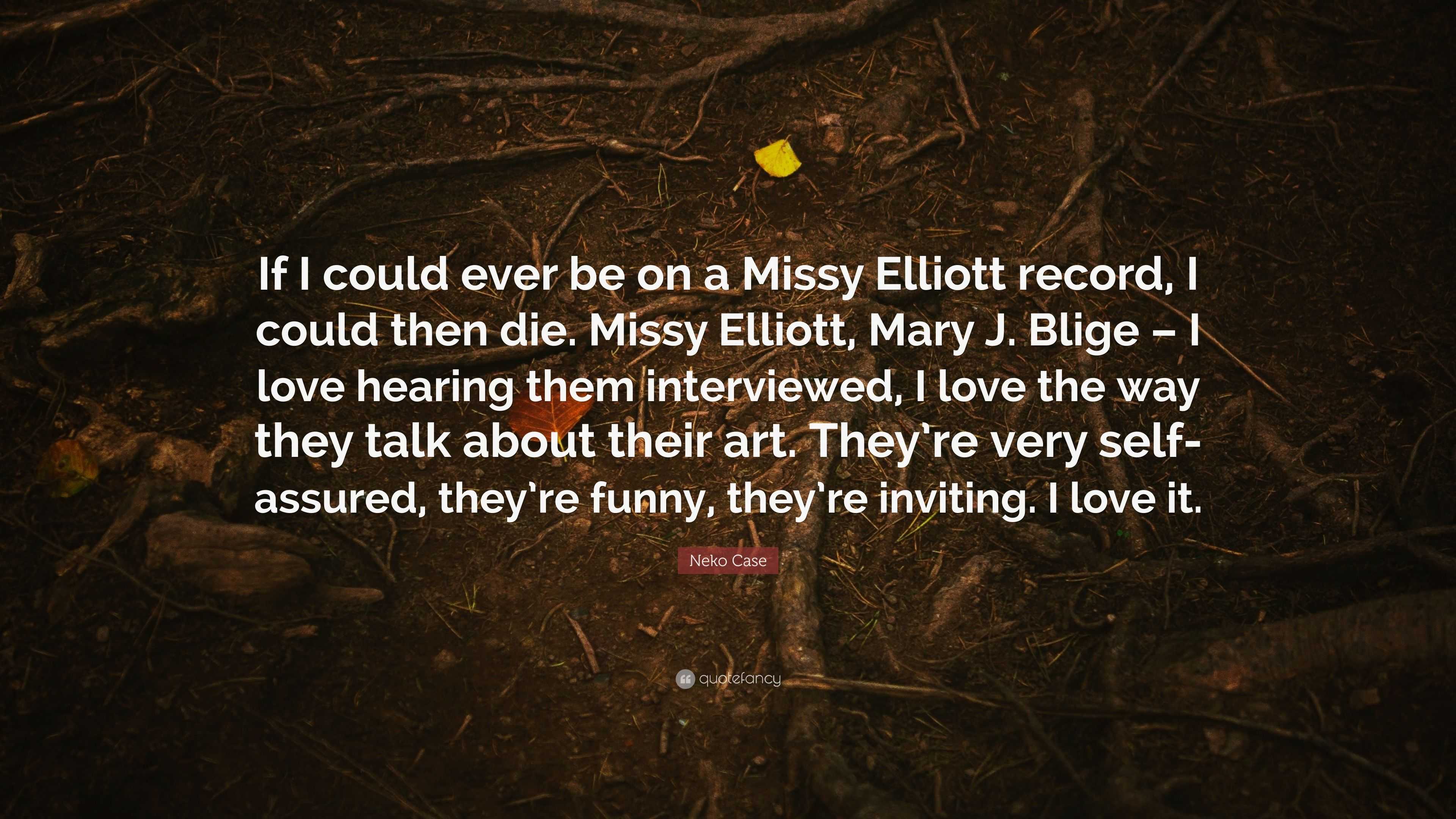 Neko Case Quote If I Could Ever Be On A Missy Elliott Record I Could