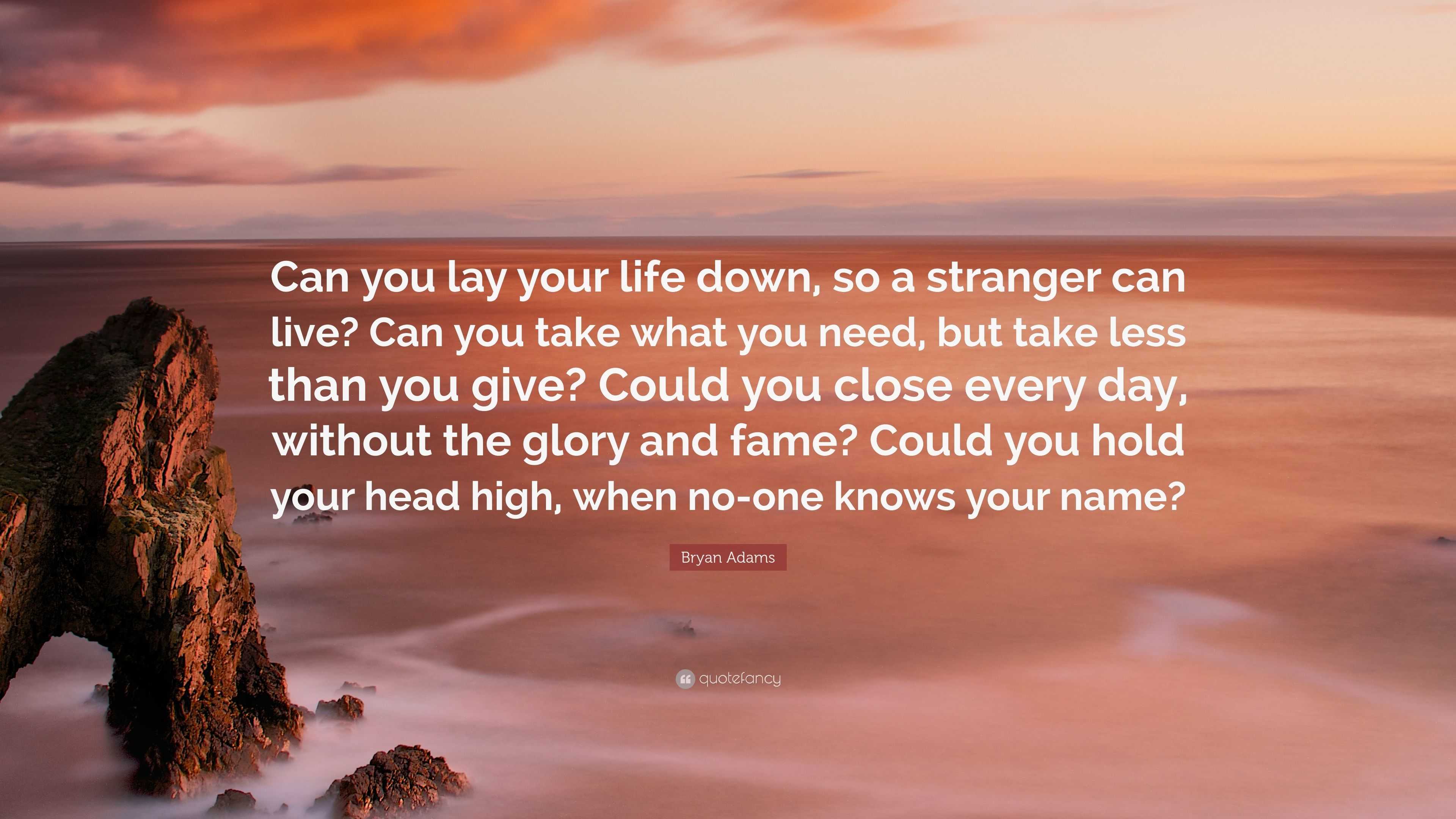 Bryan Adams Quote Can You Lay Your Life Down So A Stranger Can Live