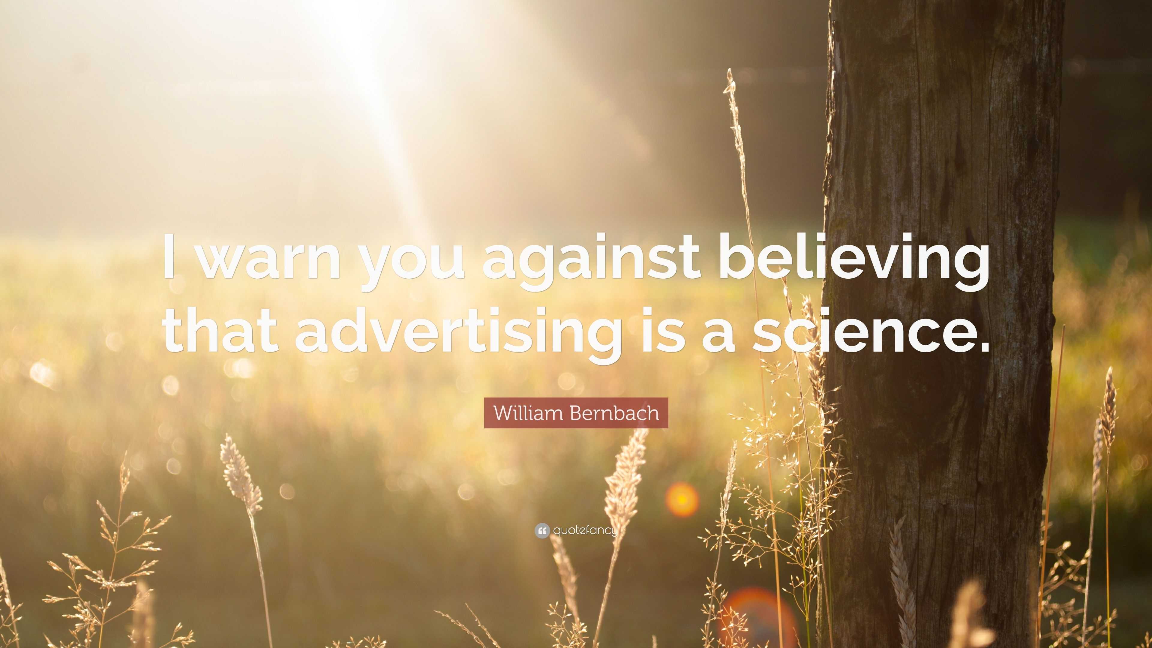 William Bernbach Quote I Warn You Against Believing That Advertising