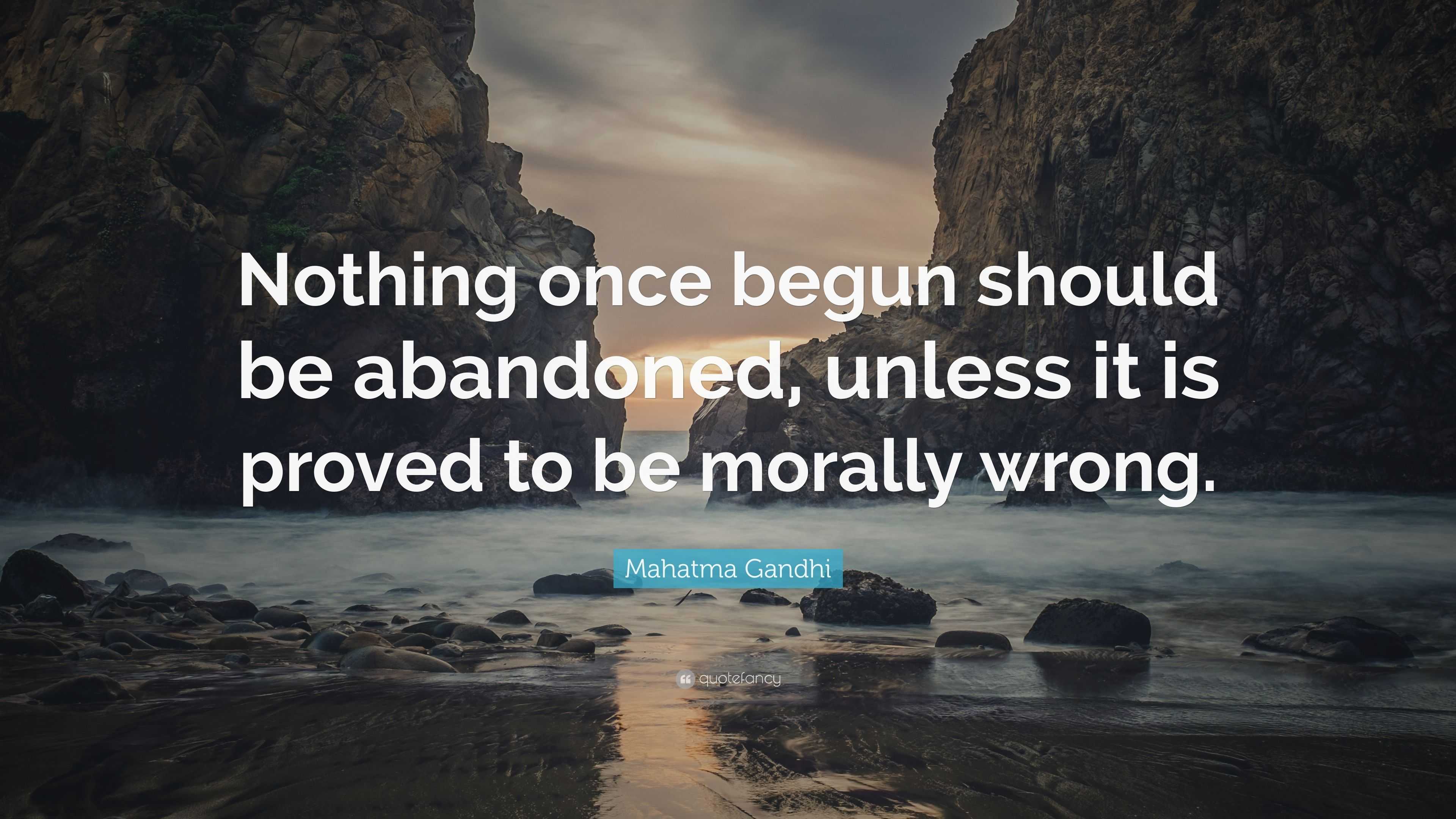 Mahatma Gandhi Quote Nothing Once Begun Should Be Abandoned Unless